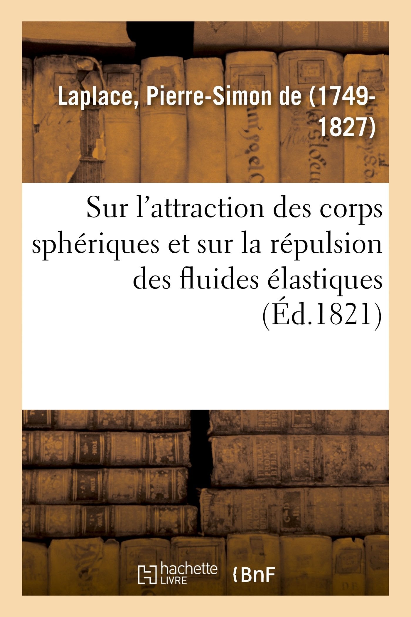 Sur l'attraction des corps sphériques et sur la répulsion des fluides élastiques book