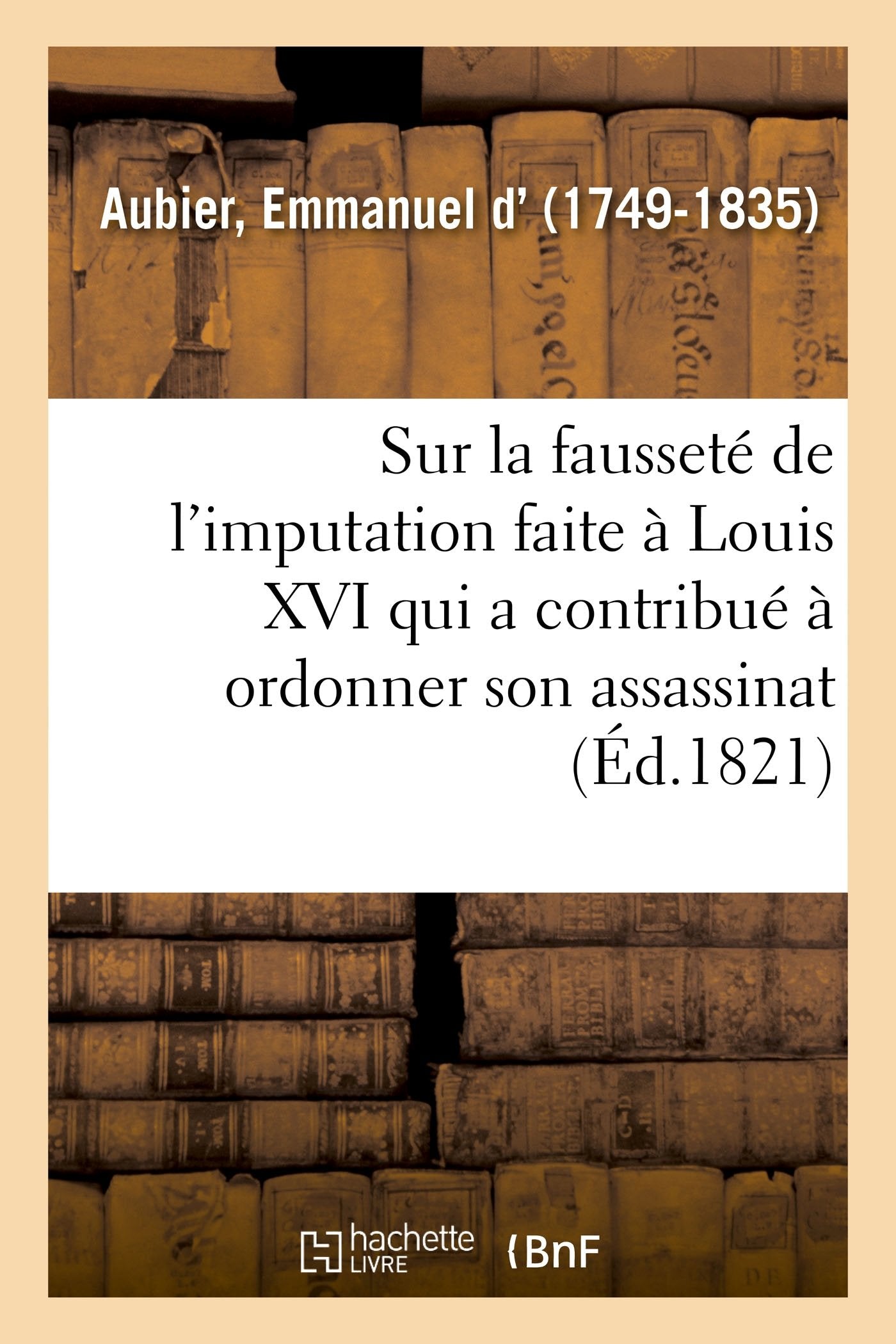 Note sur la fausseté de l'imputation faite à Louis XVI: qui a le plus contribué à faire ordonner son assassinat par la Convention book