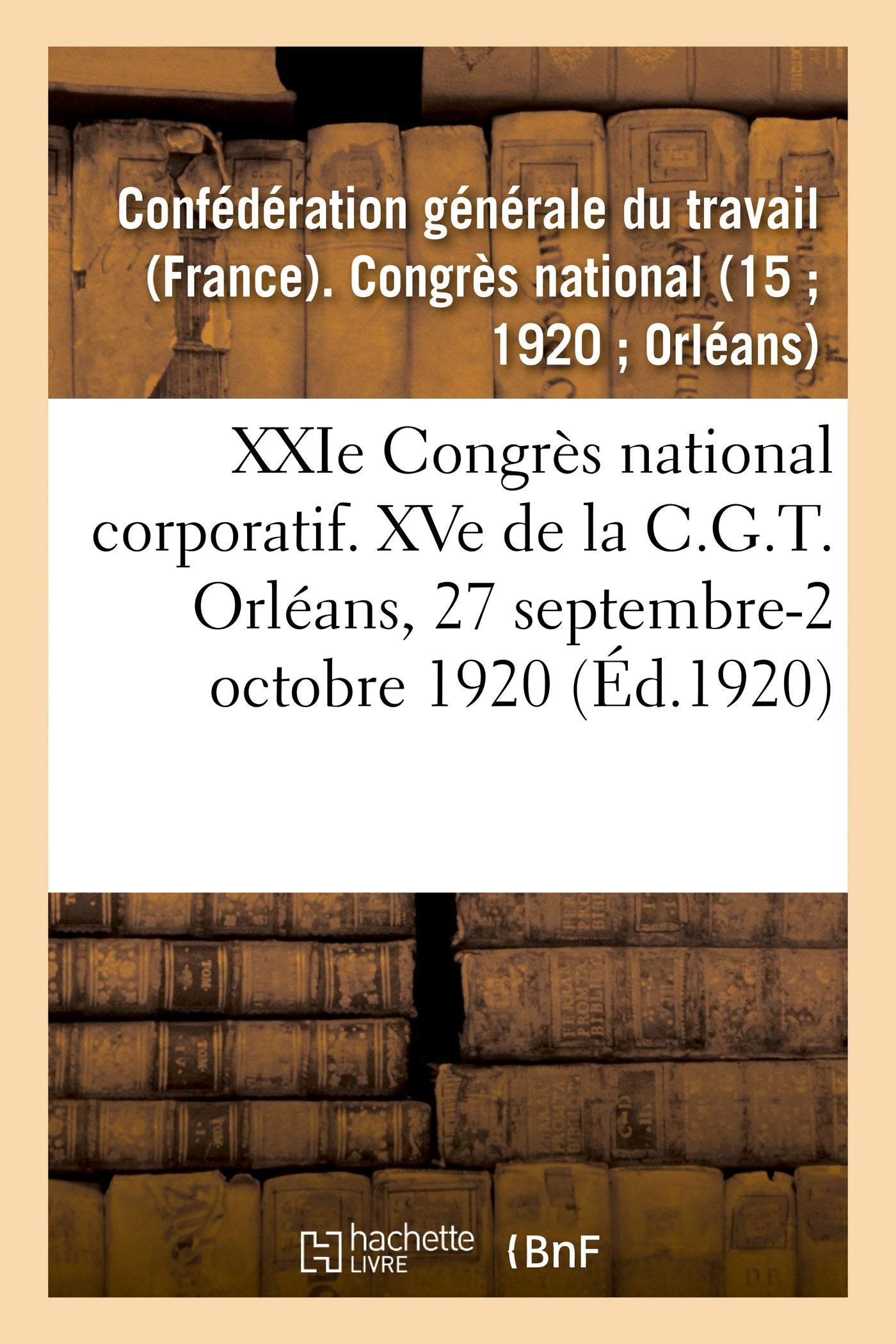 XXIe Congrès national corporatif. XVe de la C.G.T., compte-rendu des travaux book