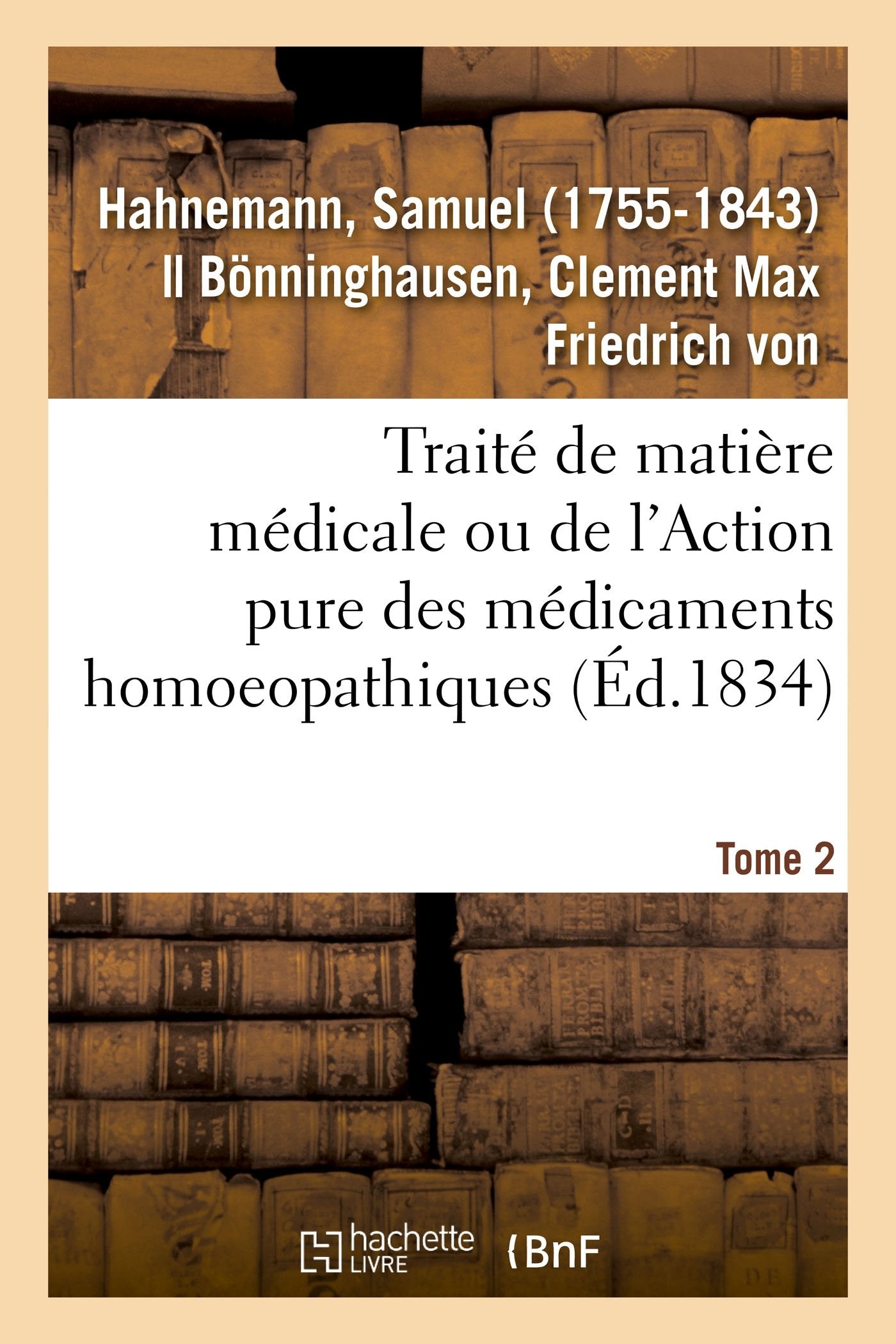 Traité de matière médicale ou de l'Action pure des médicaments homoeopathiques. Tome 2 Medicine