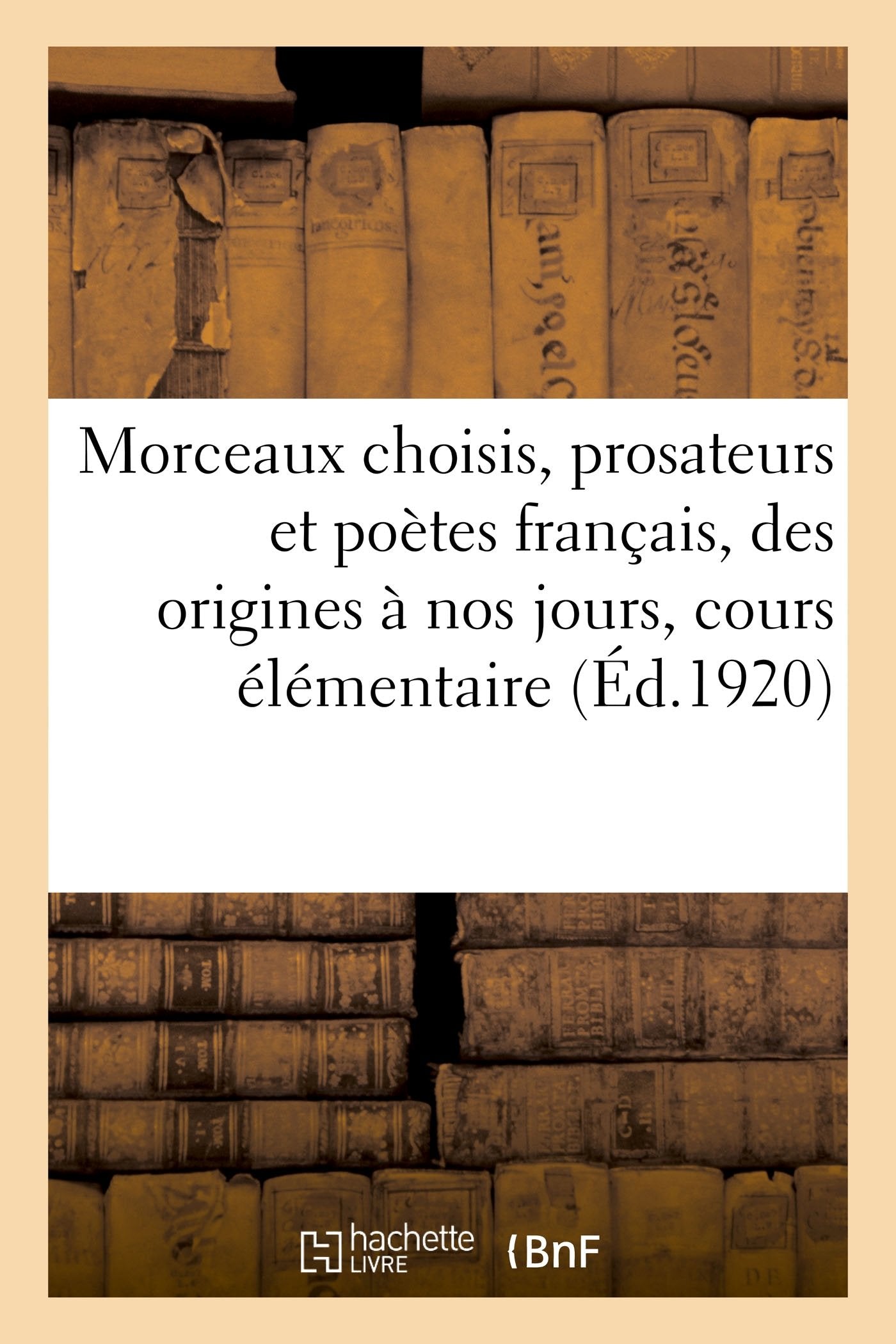Morceaux choisis, prosateurs et poètes français, des origines de la langue à nos jours: Cours élémentaire book