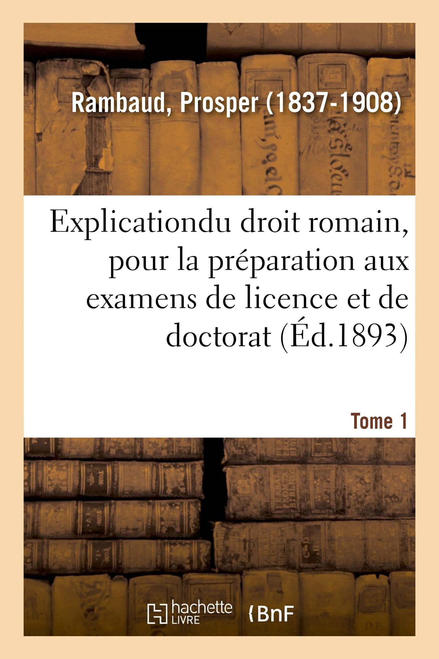 Explication élémentaire du droit romain, pour la préparation aux examens de licence et de doctorat book