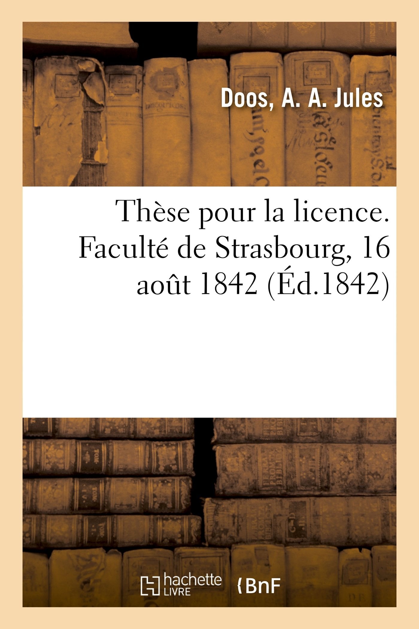 Thèse de licence. Faculté de Strasbourg, 16 août 1842 book