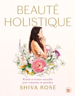 Beauté holistique : rituels quotidiens et recettes naturelles pour allier beauté et bien-être vie book