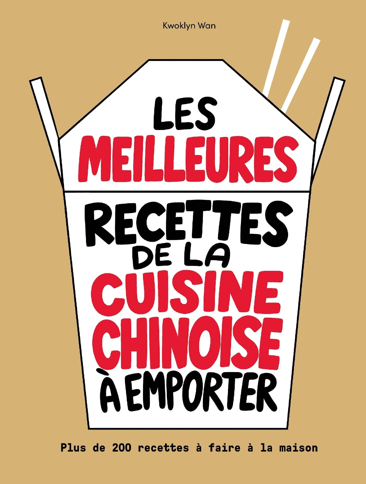Les meilleures recettes de la cuisine chinoise à emporter: Plus de 200 recettes à faire maison Leisure, Home & Garden