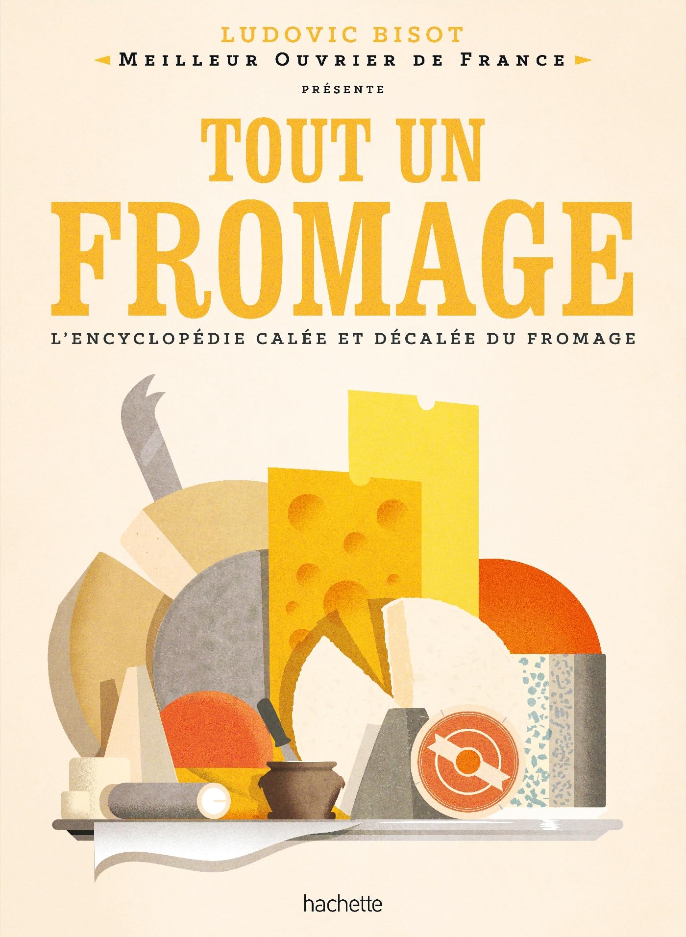 Tout un fromage: L'encyclopédie calée et décalée du fromage Leisure, Home & Garden