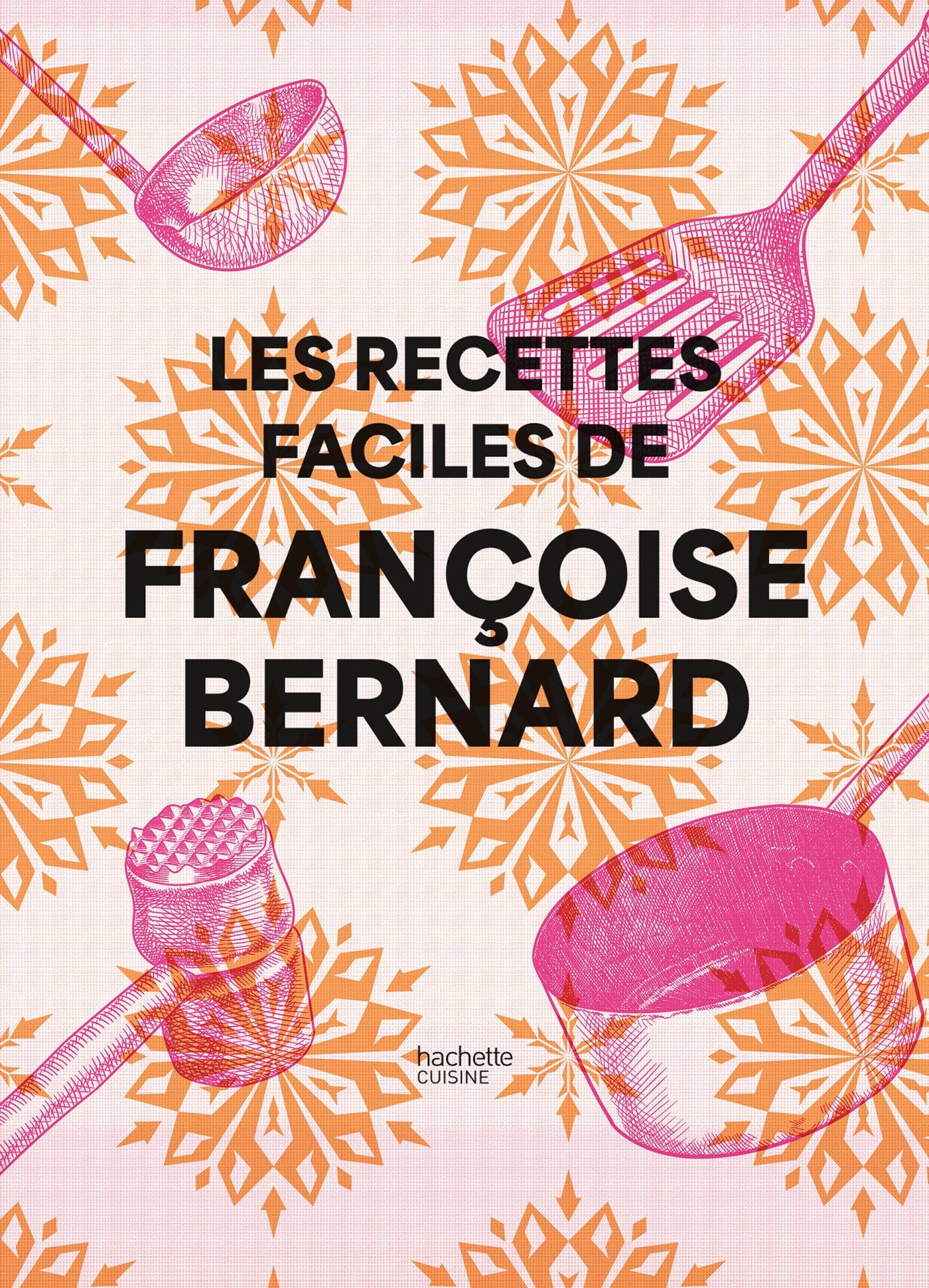 Les recettes faciles de Françoise Bernard Leisure, Home & Garden