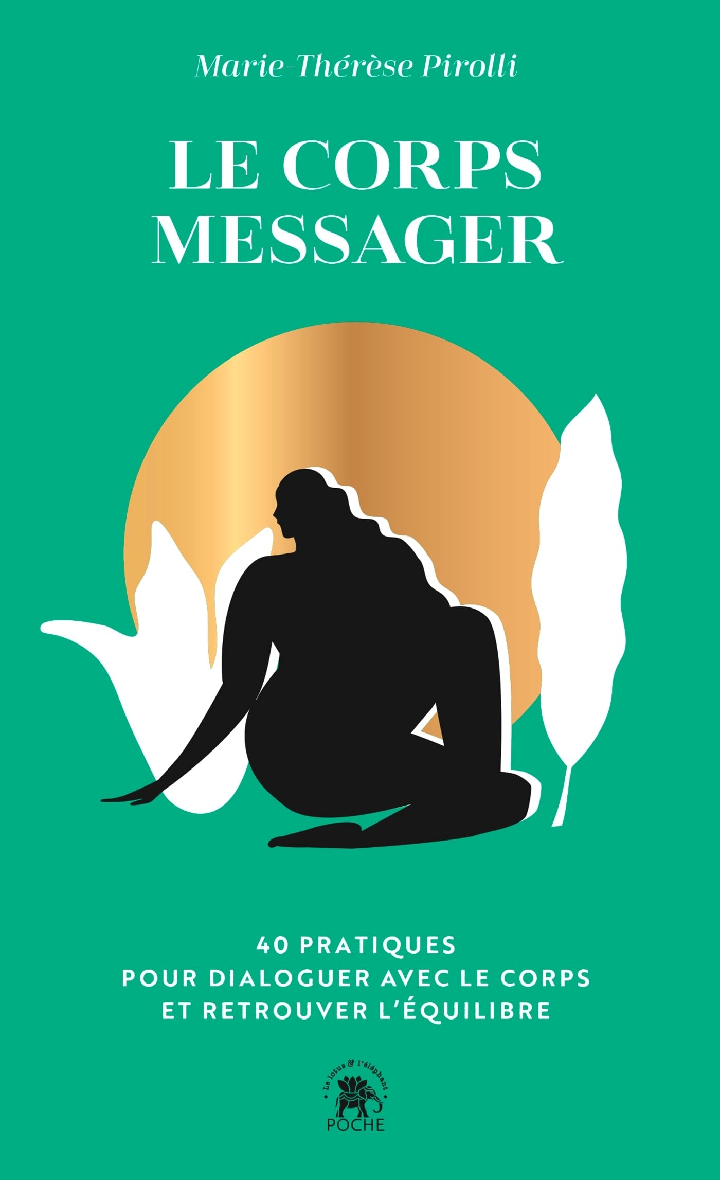 Le corps messager: 40 PRATIQUES POUR DIALOGUER AVEC LE CORPS ET RETROUVER L ÉQUILIBRE Religion & Esotericism