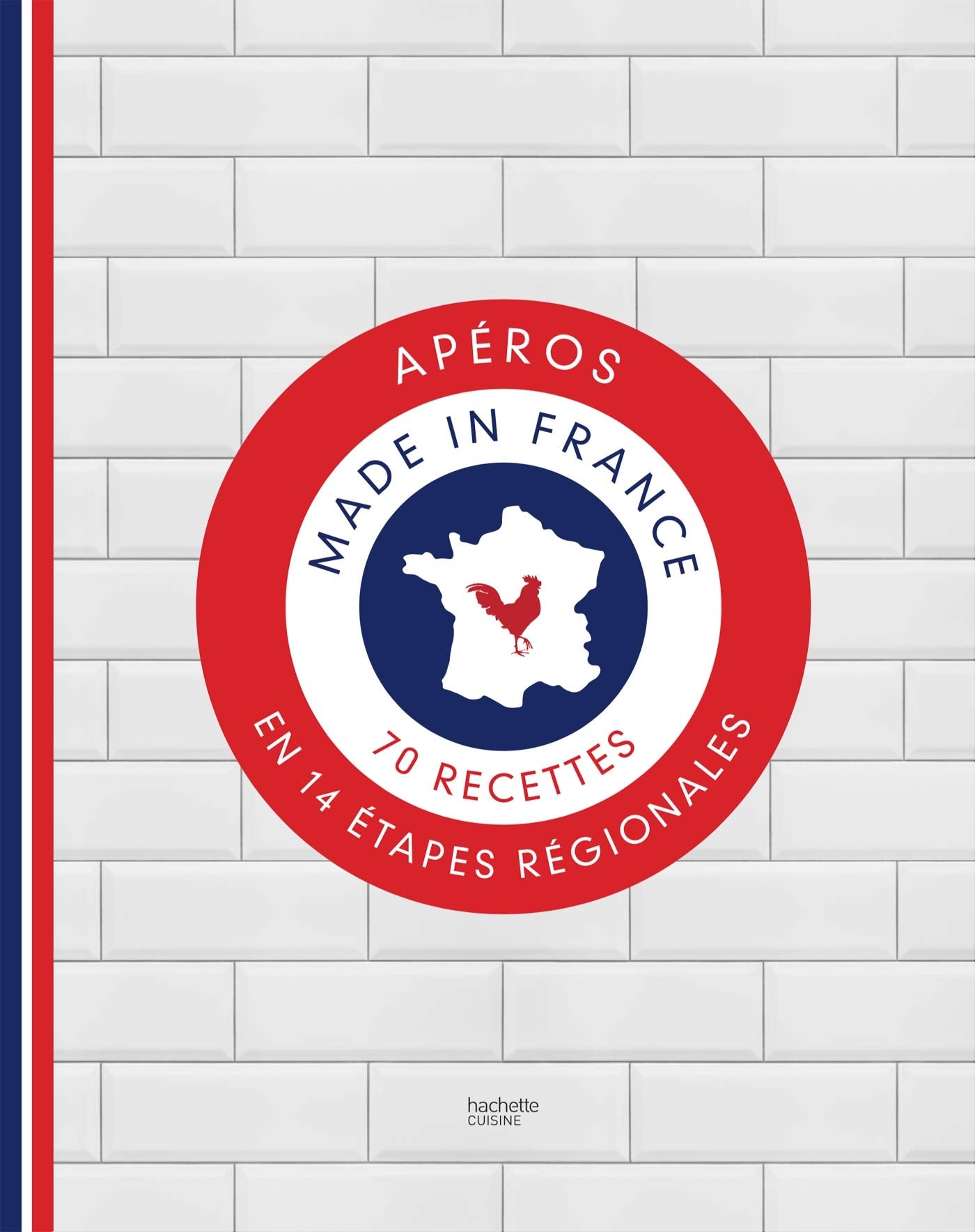Apéro, made in France: 70 recettes en 14 étapes régionales Cooking & Enjoying