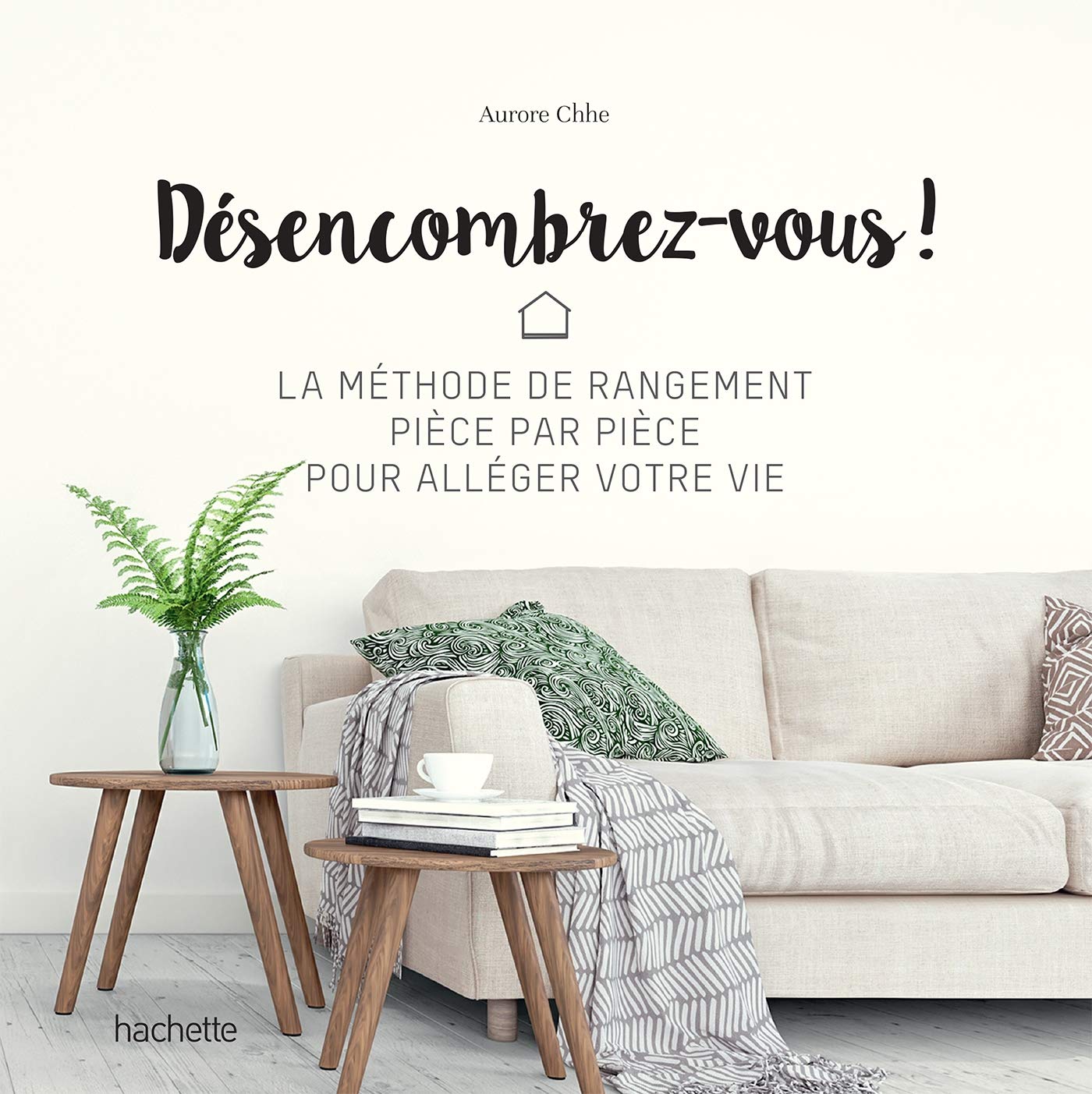 Désencombrez-vous !: La méthode de rangement pièce par pièce pour alléger votre vie Partnership & Love