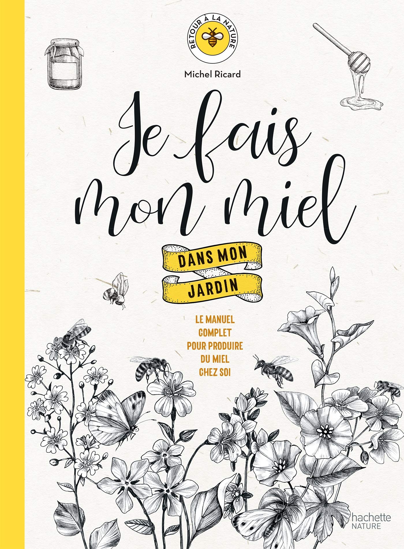 Je fais mon miel dans mon jardin: Le manuel complet pour produire du miel chez soi book