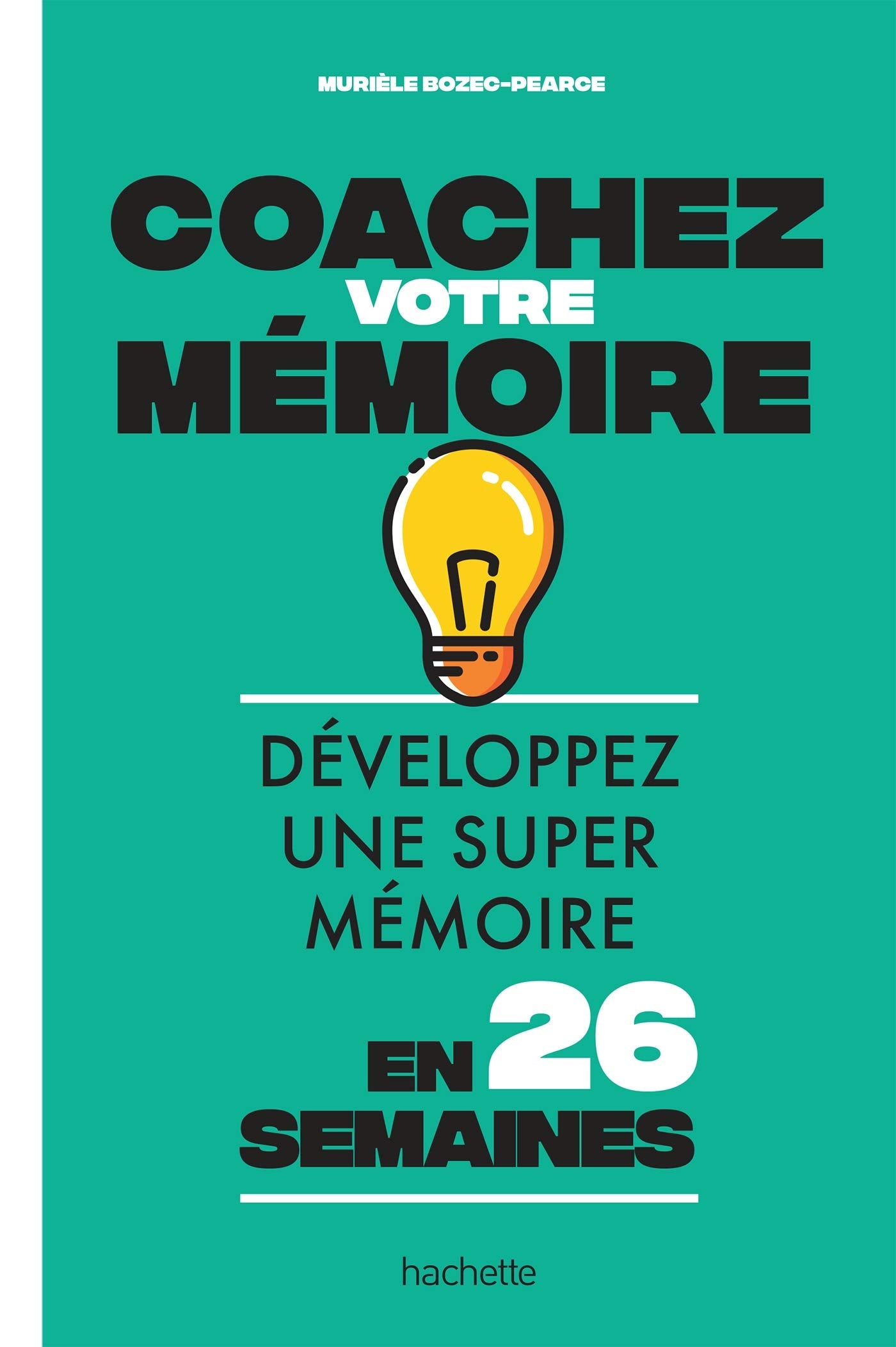 Coachez votre mémoire: Développez une super mémoire en 26 semaines book