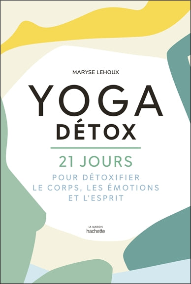 Yoga détox : 21 jours pour détoxifier le corps, les émotions et l'esprit Lifestyle
