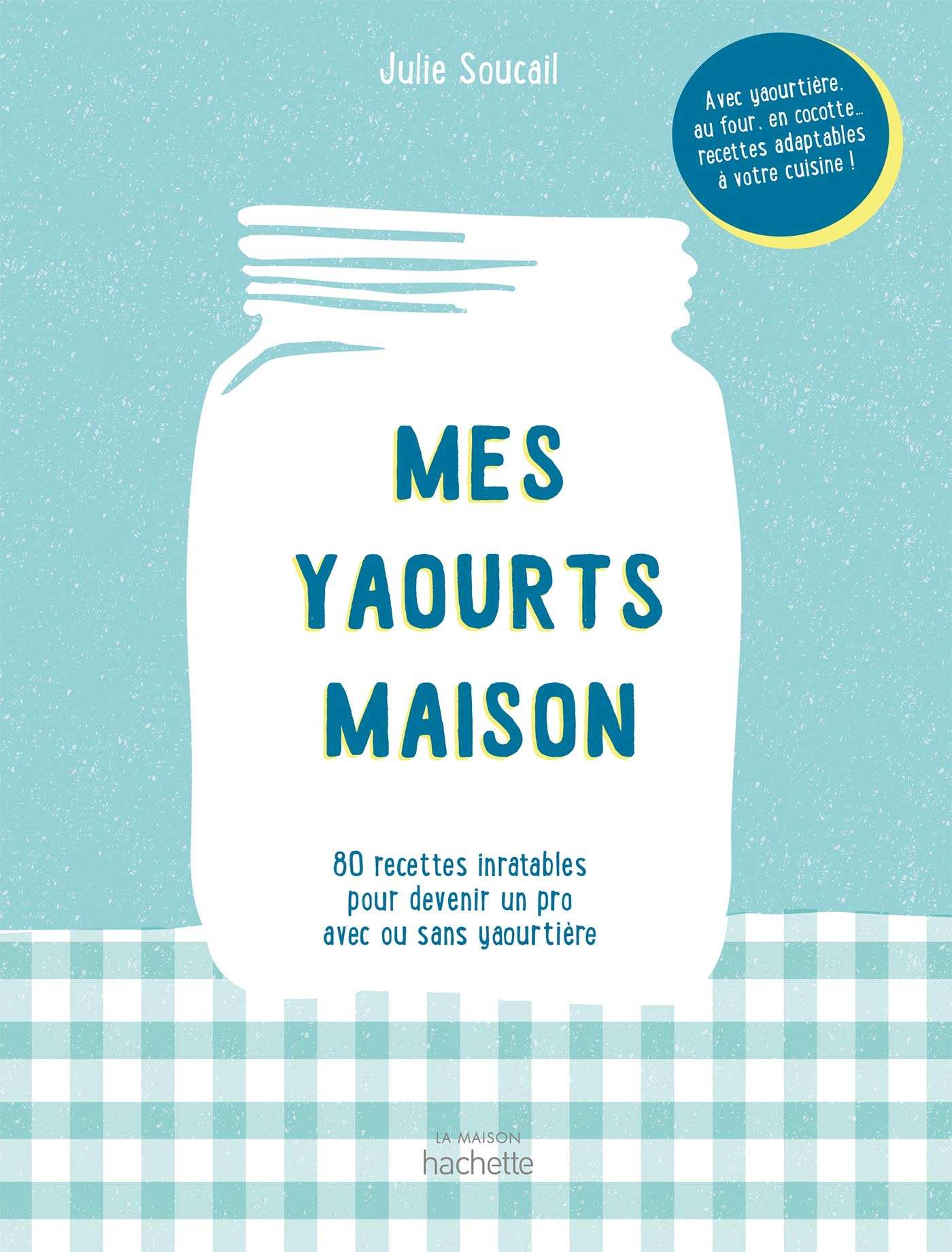 Mes yaourts Maison: 80 recettes inratables pour devenir un pro avec ou sans yaourtière book