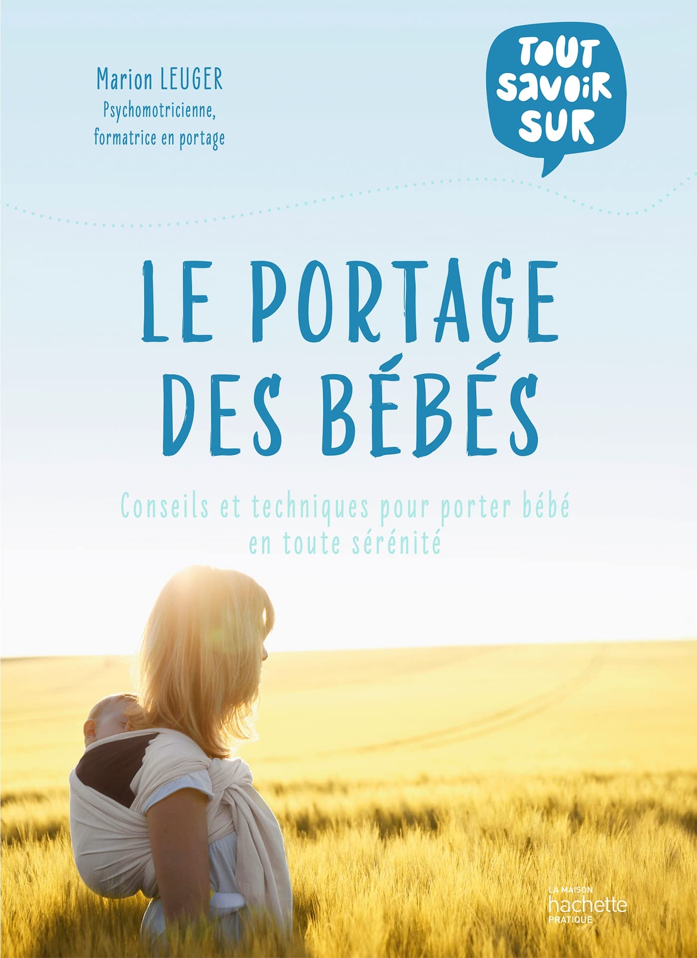 Le portage des bébés: Conseils et techniques pour porter bébé en toute sérénité Parents & Children