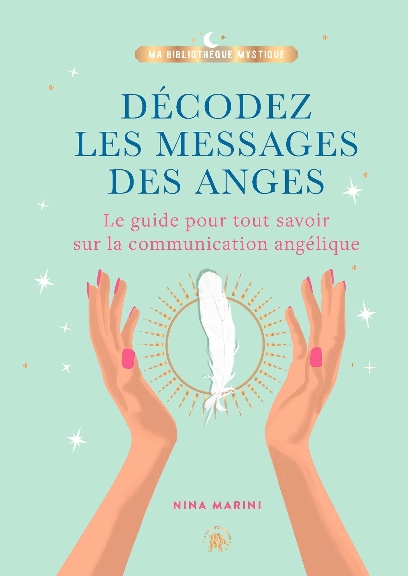 Décodez les messages des anges: Le guide pour tout savoir sur la communication angélique Religion & Esotericism