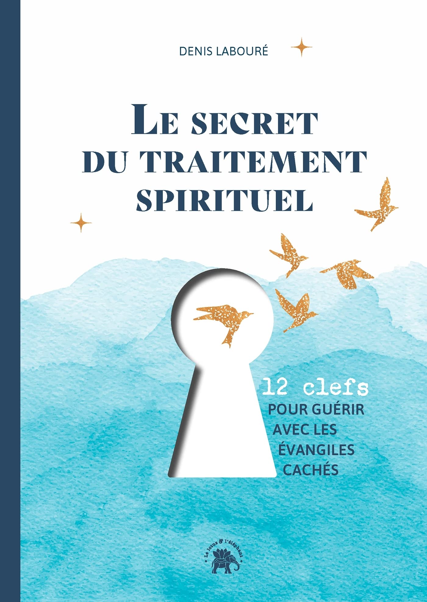 Le secret du traitement spirituel: Douze clefs pour guérir avec les évangiles cachés book