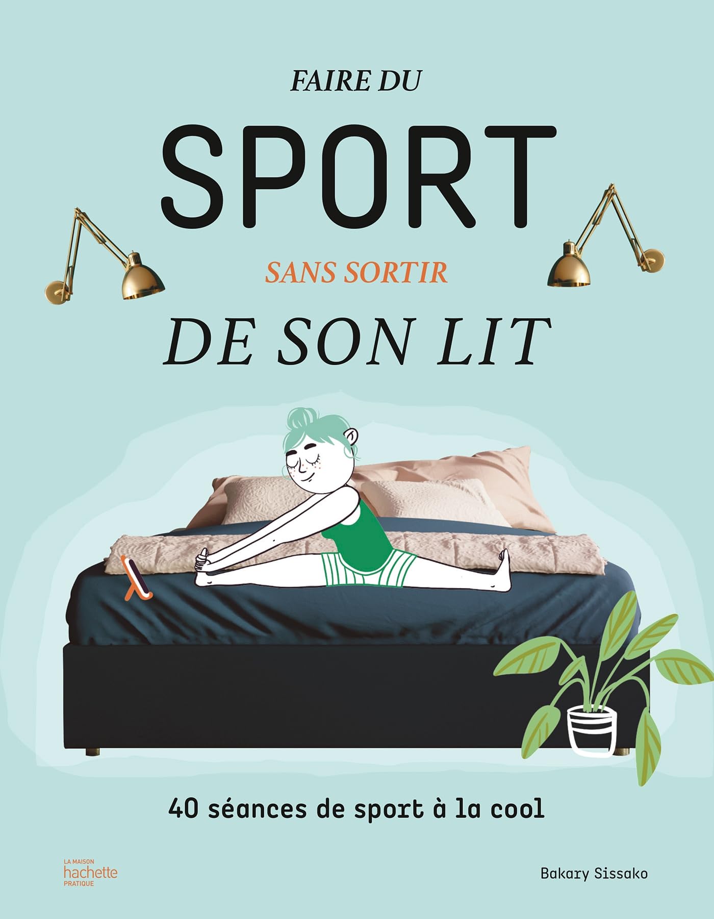 Faire du sport sans sortir de son lit: 40 séances de sport à la cool book