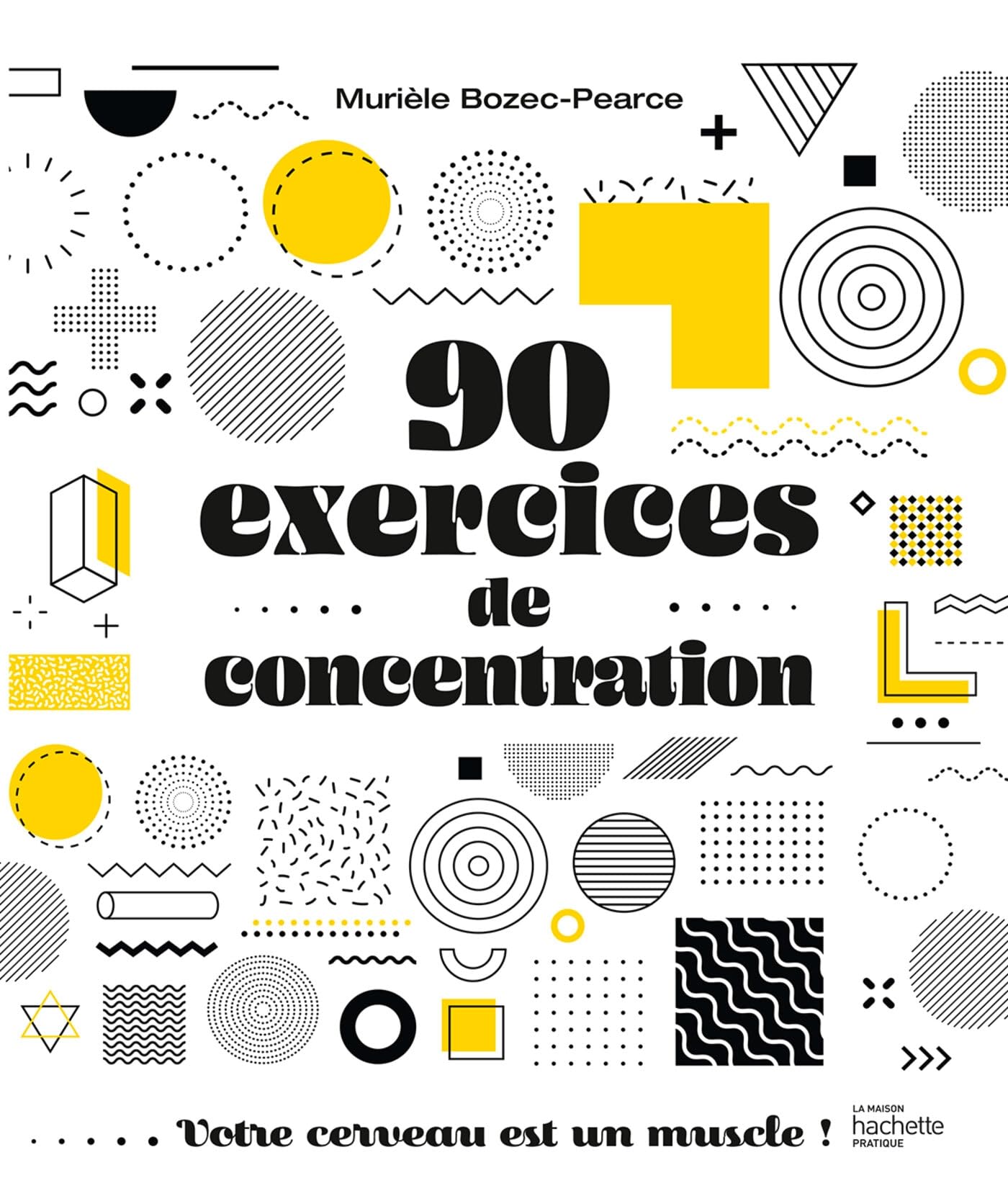 90 exercices de concentration: Votre cerveau est un muscle ! book