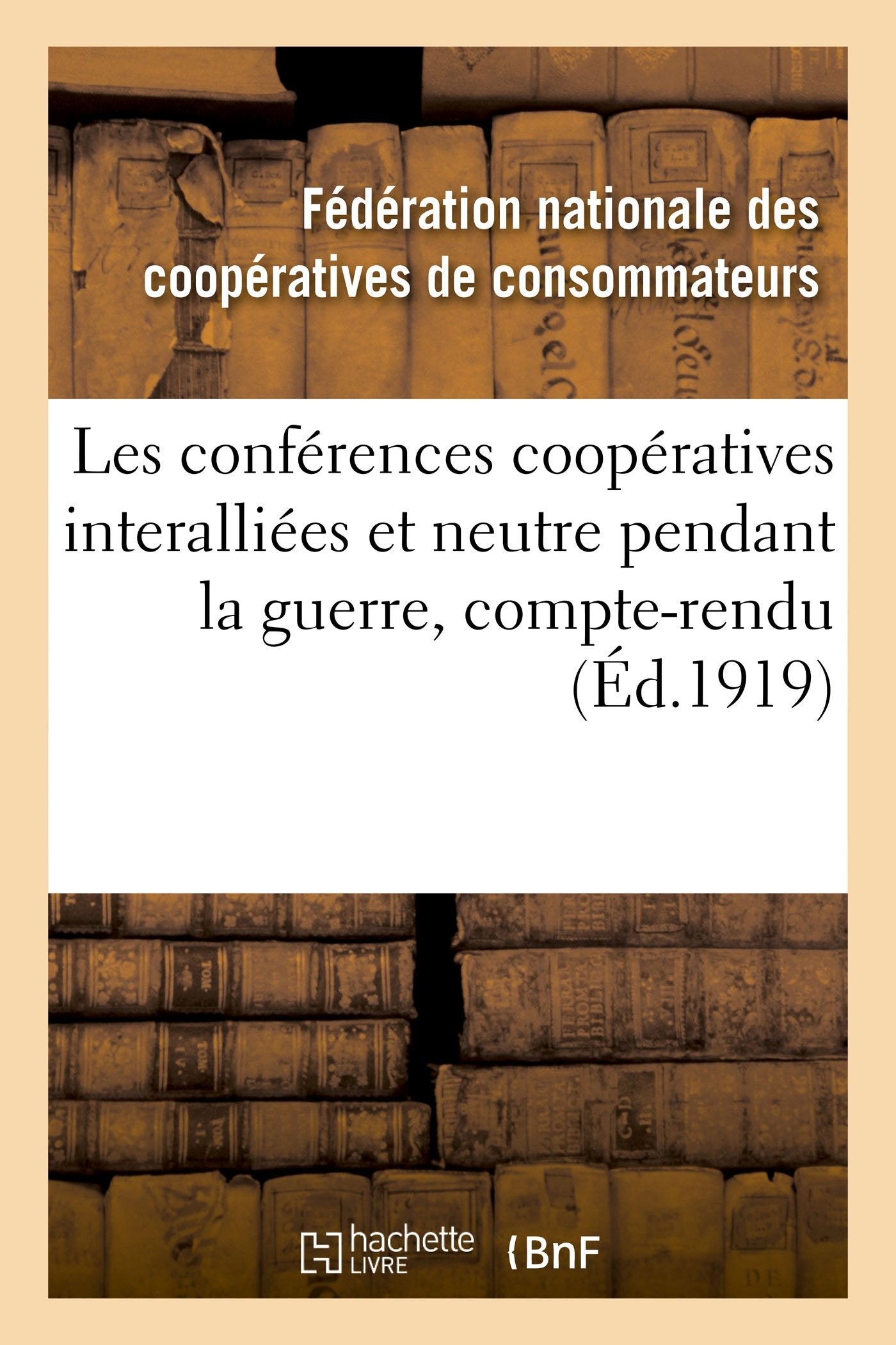 Les conférences coopératives interalliées et neutre pendant la guerre, compte-rendu des conférences book