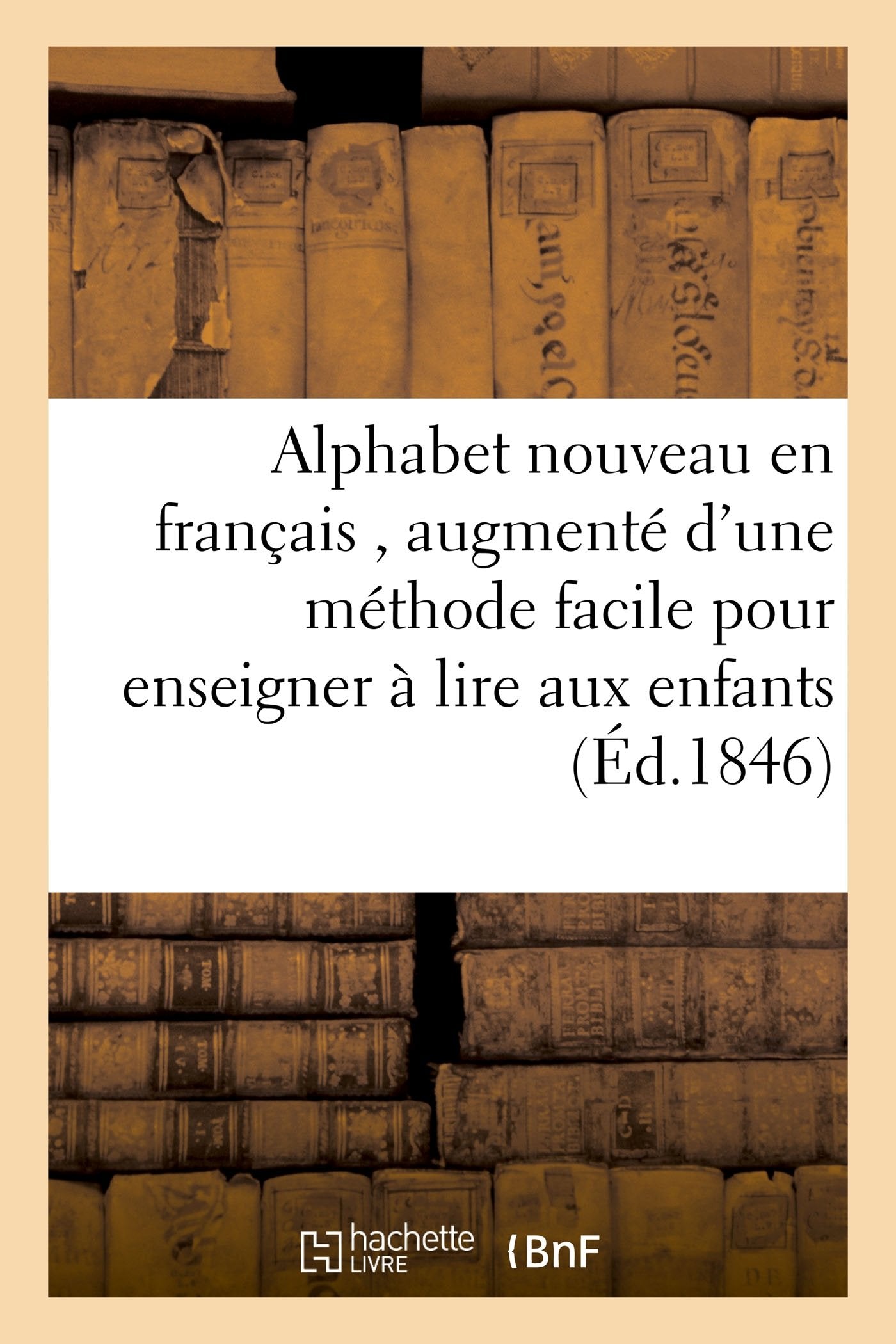 Alphabet nouveau en français , augmenté d'une méthode facile pour enseigner à lire book