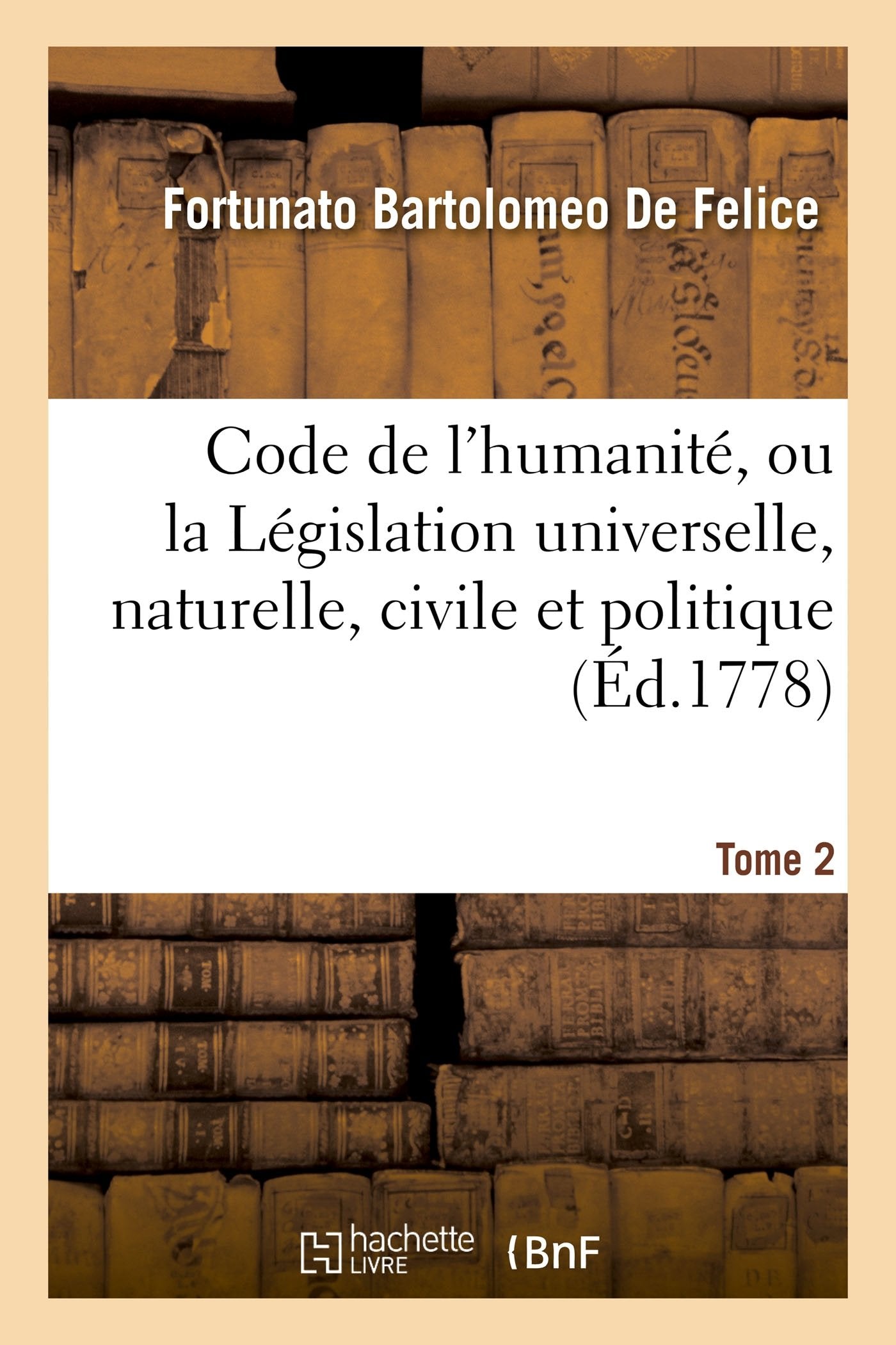 Code de l'humanité, ou la Législation universelle, naturelle, civile et politique Tome 2 book