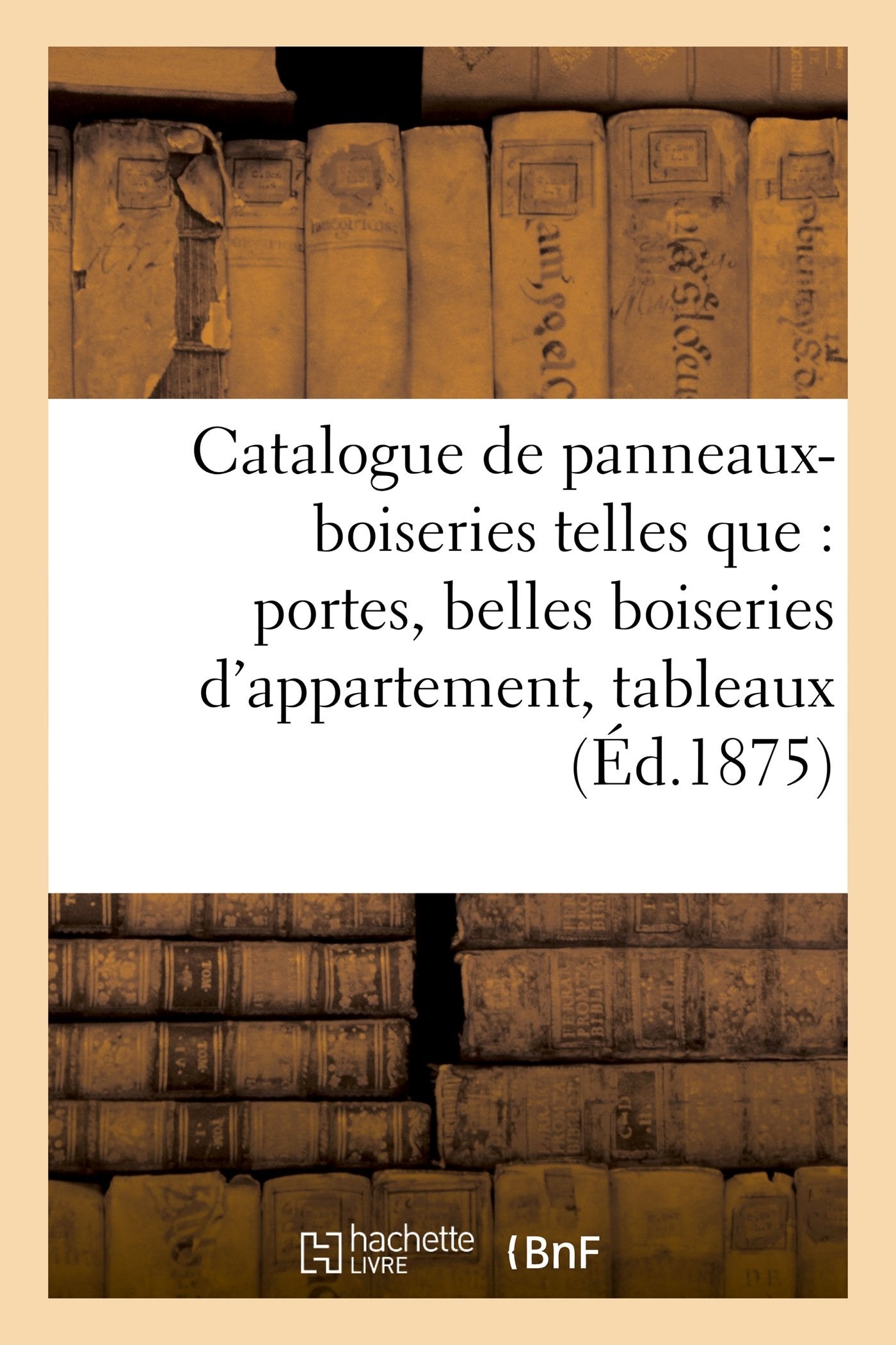 Catalogue de panneaux-boiseries telles que : portes, belles boiseries d'appartement, book