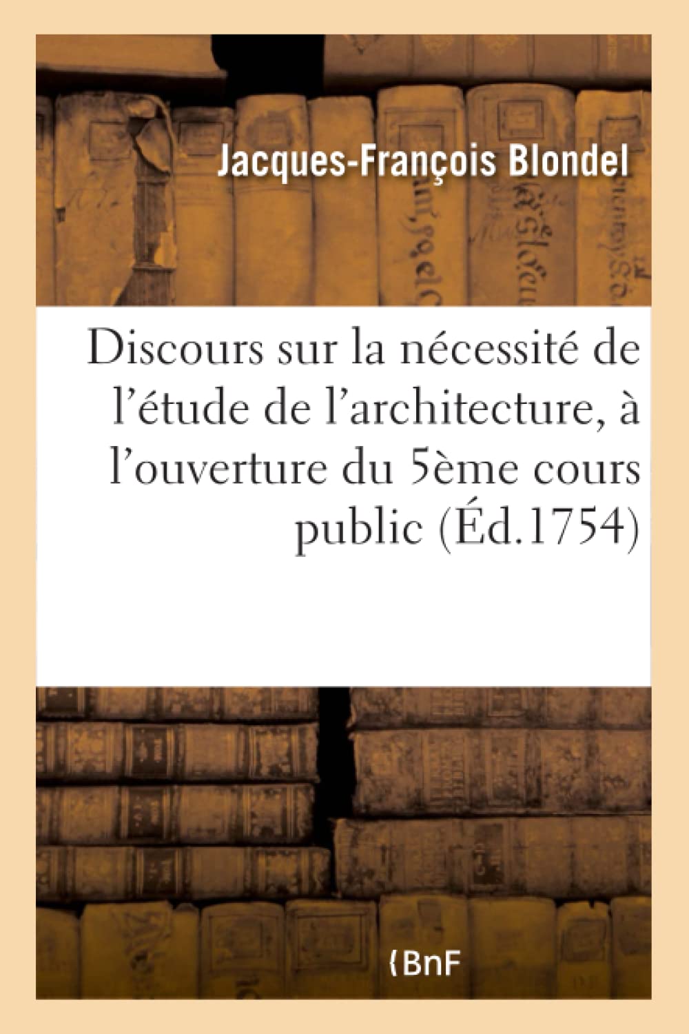 Discours sur la nécessité de l'étude de l'architecture prononcé à l'ouverture du 5ème cours public book