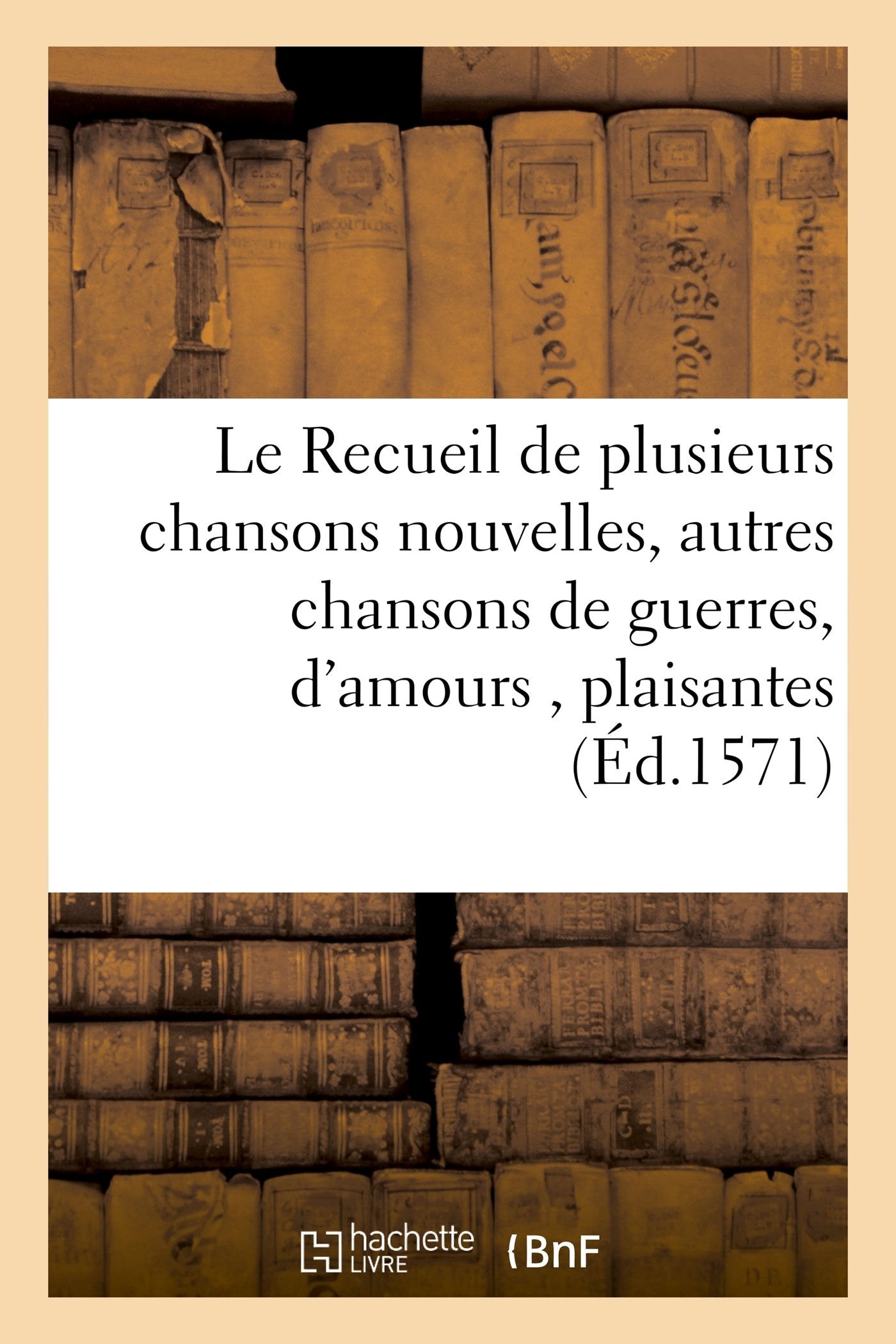 Le Recueil de plusieurs chansons nouvelles, avec plusieurs autres chansons de guerres, d'amours, book