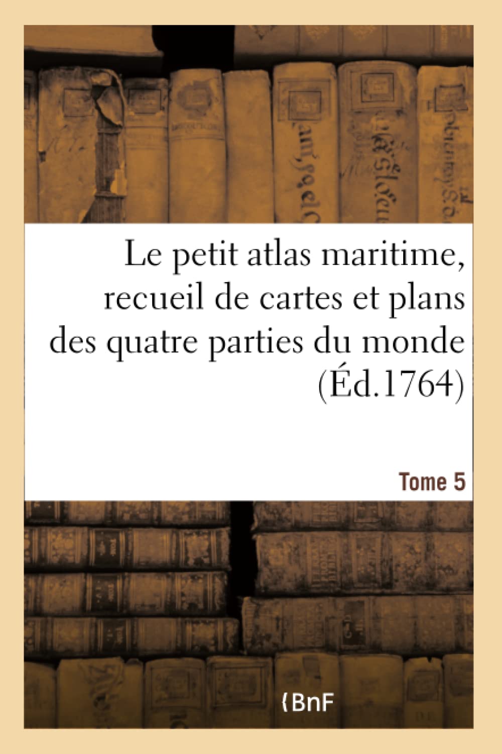Le petit atlas maritime, recueil de cartes et plans des quatre parties du monde. Tome 5 book