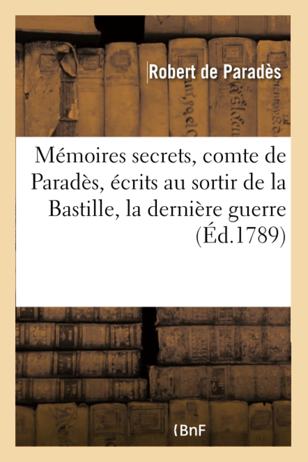 Mémoires secrets de Robert, comte de Paradès, écrits par lui au sortir de la Bastille, book