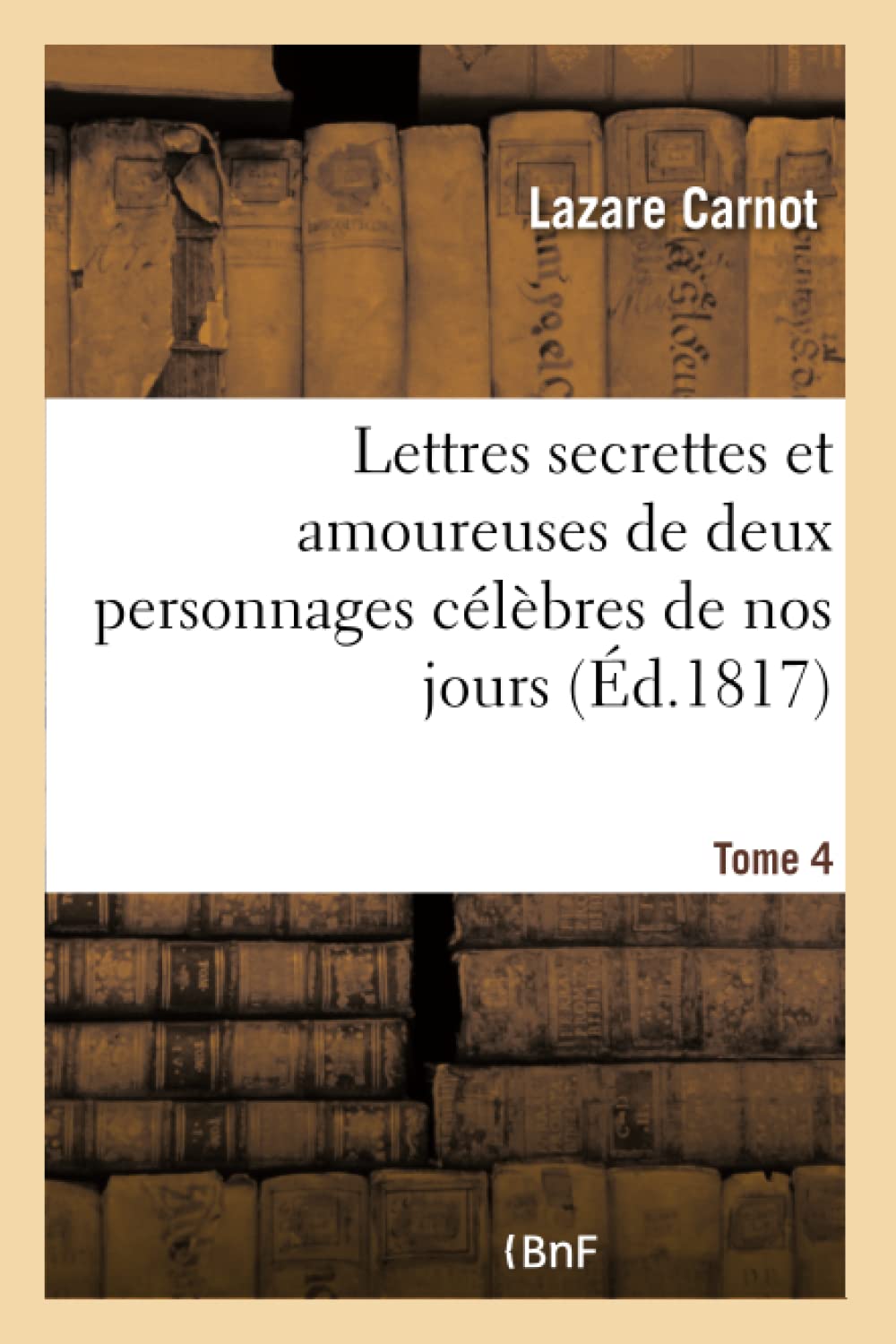 Lettres secrettes et amoureuses de deux personnages célèbres de nos jours. Tome 4 book