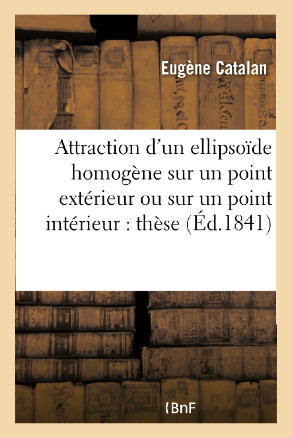 Attraction d'un ellipsoïde homogène sur un point extérieur ou sur un point intérieur : book