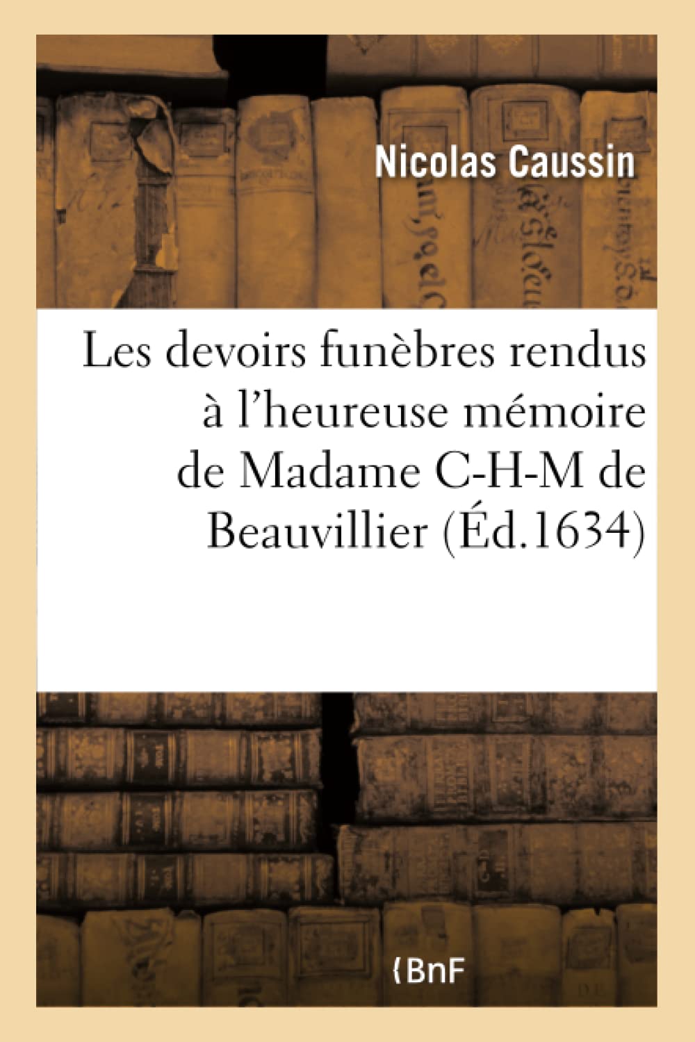 Les devoirs funèbres rendus à l'heureuse mémoire de Madame Catherine-Henriette-Marie book