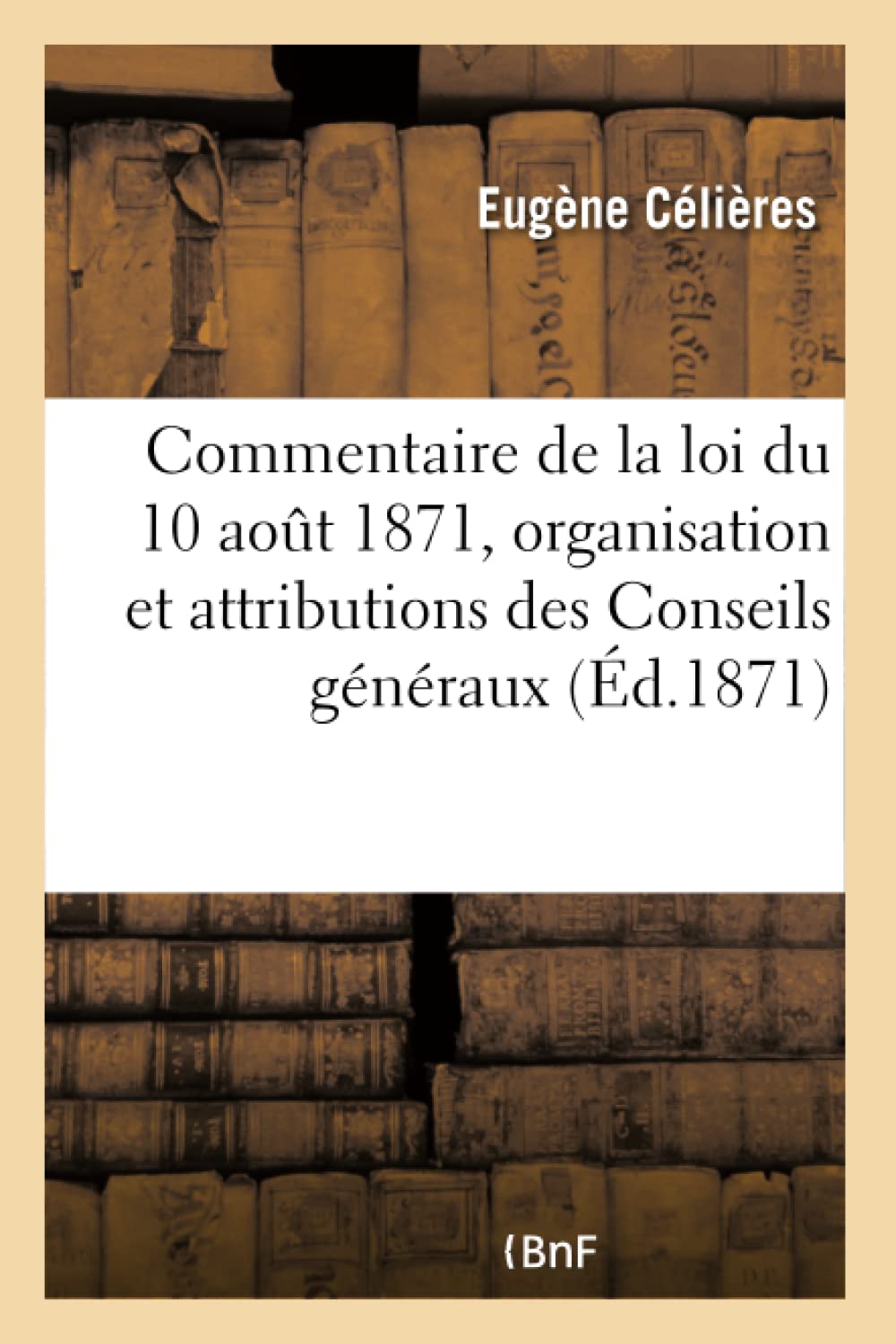 Commentaire de la loi du 10 aout 1871 relative à l'organisation et aux attributions book