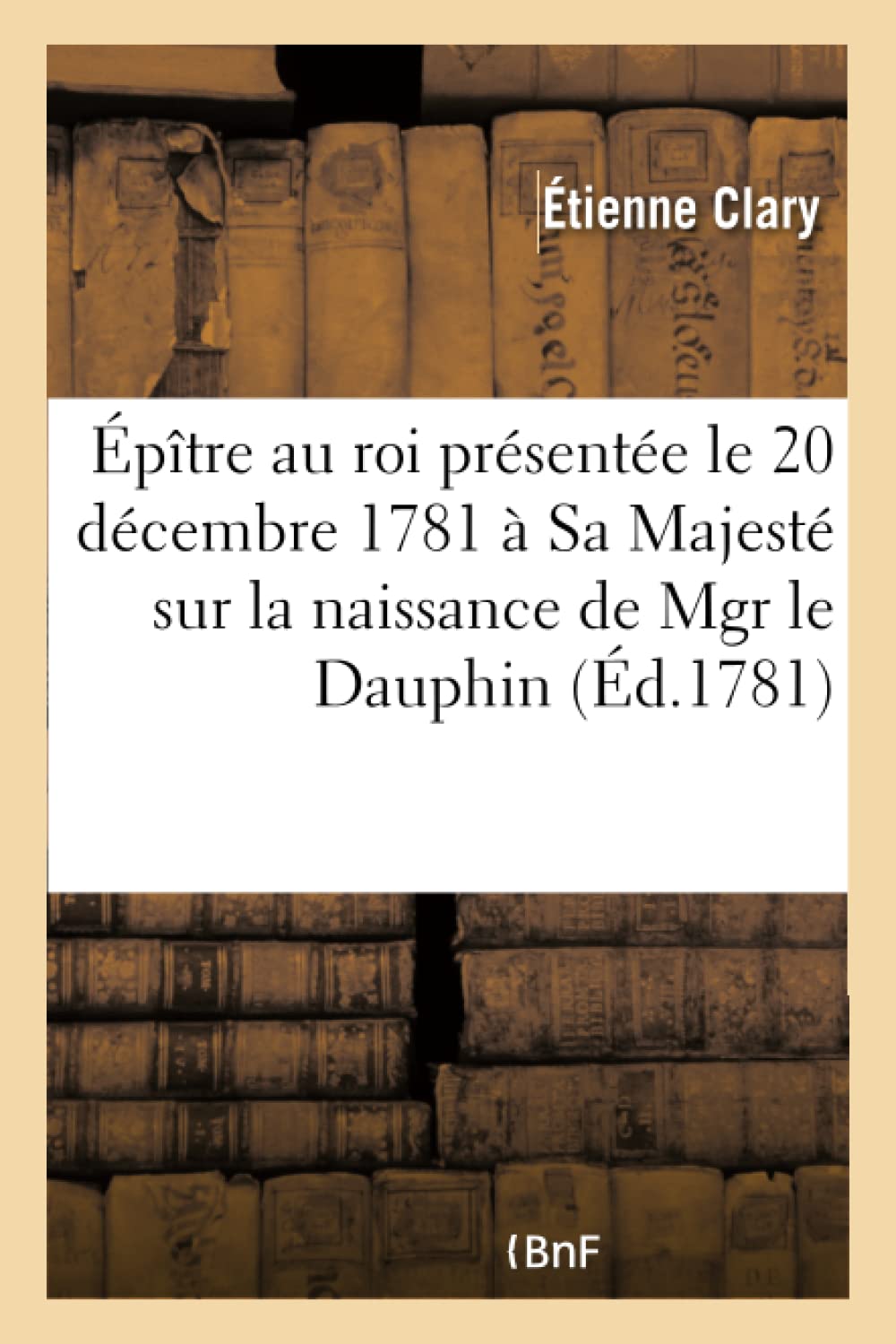 Épître au roi , dédiée & présentée, le 20 décembre 1781, à Sa Majesté, book