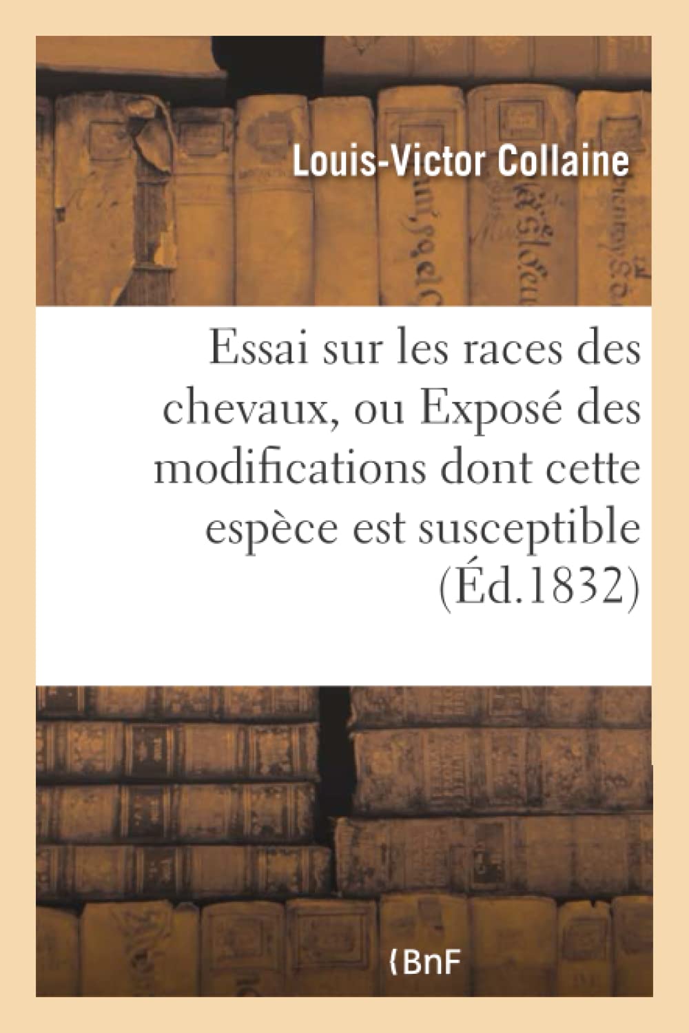 Essai sur les races des chevaux, ou Exposé des modifications dont cette espèce est susceptible book