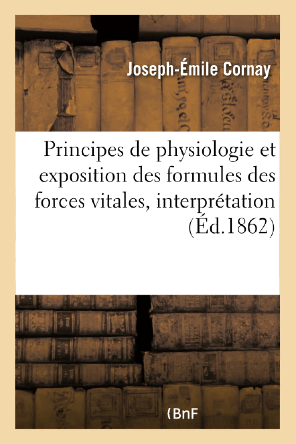 Principes de physiologie et exposition des formules des forces vitales, interprétation des mots book