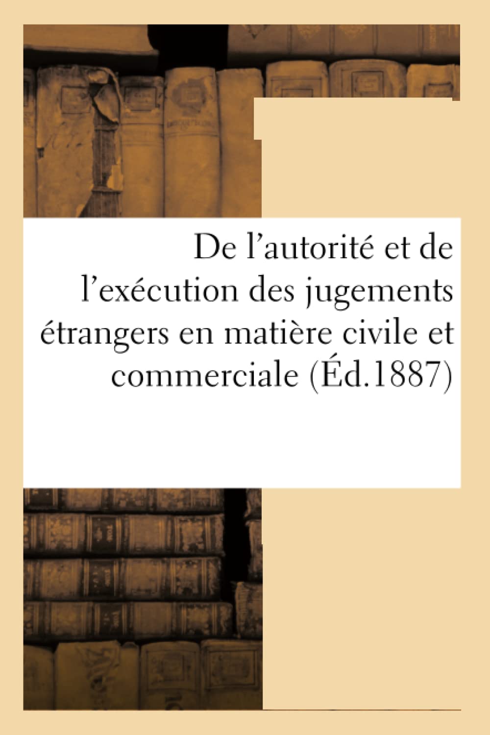 De l'autorité et de l'exécution des jugements étrangers en matière civile et commerciale book
