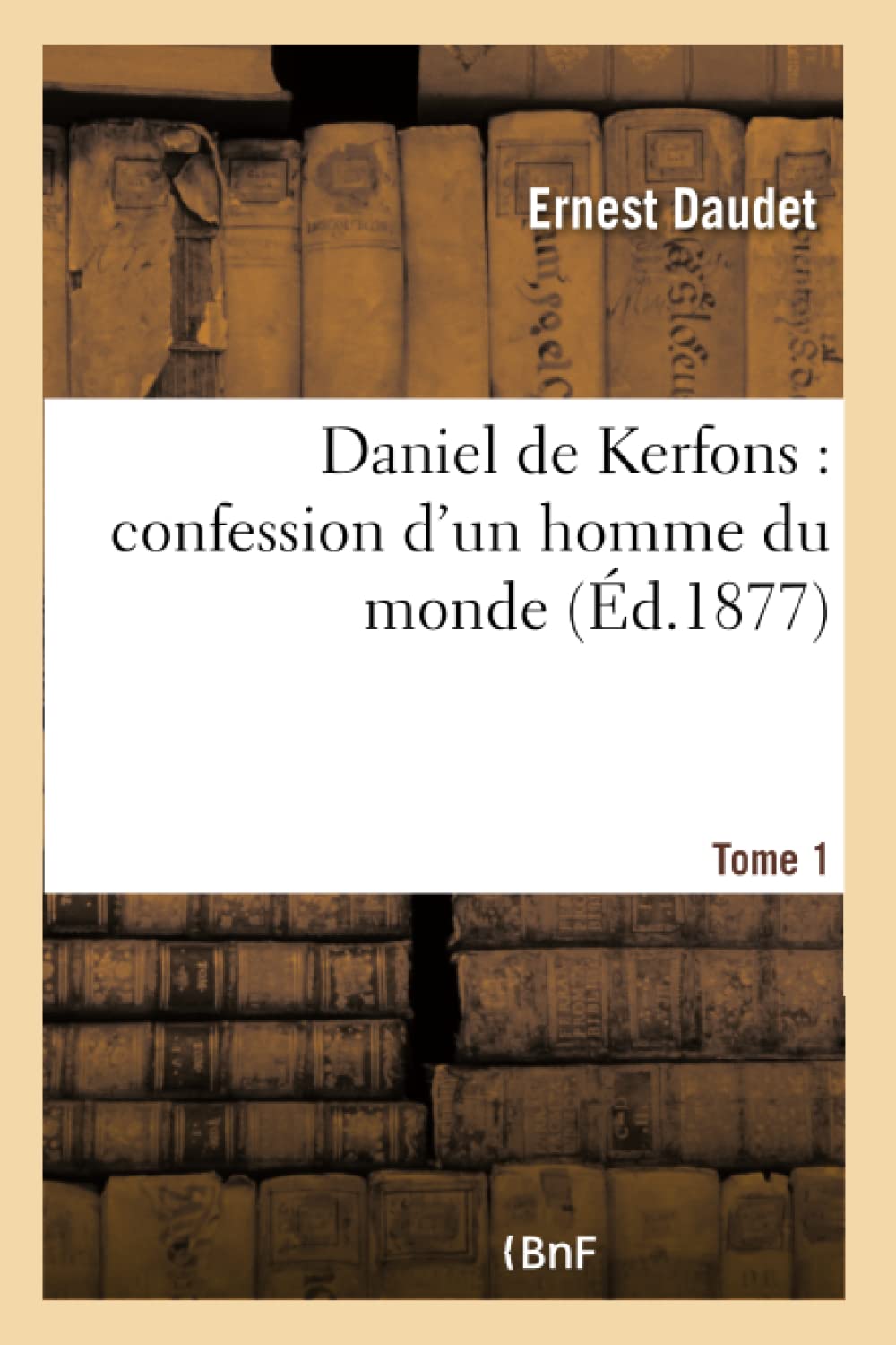 Daniel de Kerfons : confession d'un homme du monde. Tome 1 book
