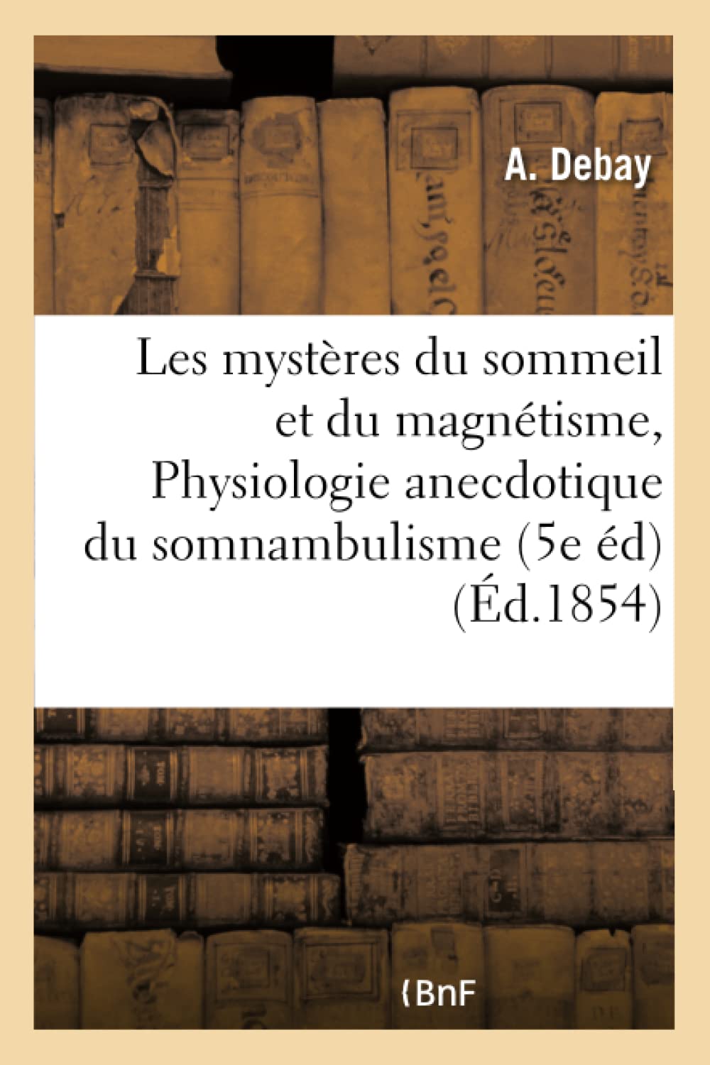 Les mystères du sommeil et du magnétisme ou Physiologie anecdotique du somnambulisme book