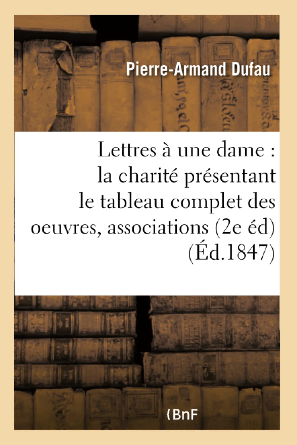 Lettres à une dame sur la charité : présentant le tableau complet des oeuvres, associations book