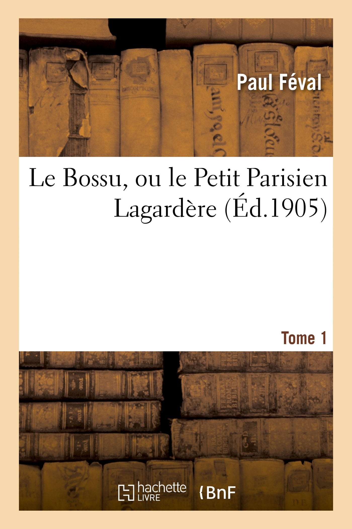 Le Bossu, ou le Petit Parisien Lagardère. Tome 1 book