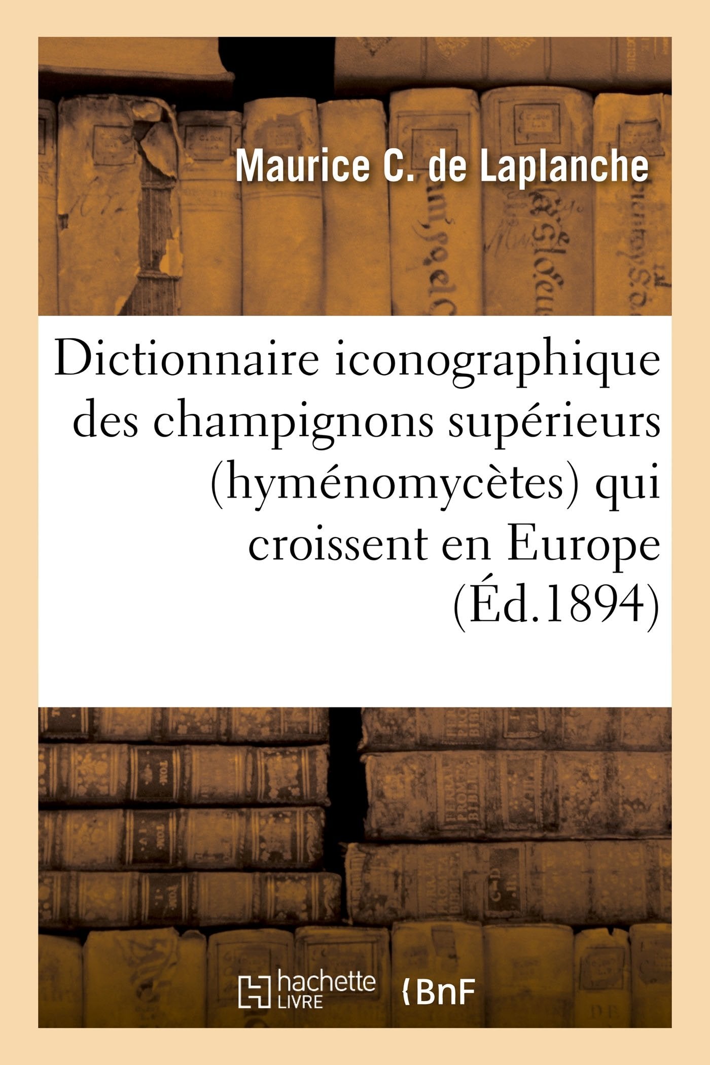 Dictionnaire iconographique des champignons supérieurs hyménomycètes qui croissent en Europe, book