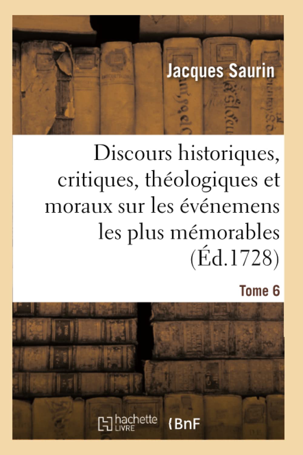 Discours historiques, critiques, théologiques et moraux. Tome 6 book