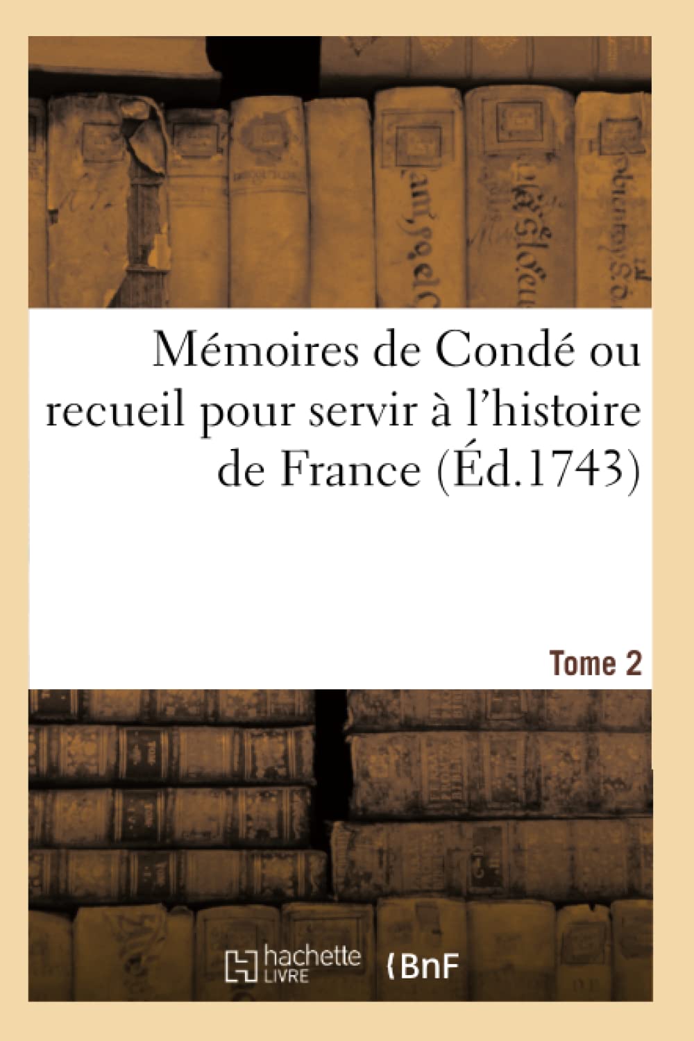 Mémoires de Condé ou recueil pour servir à l'histoire de France. Tome 2 book
