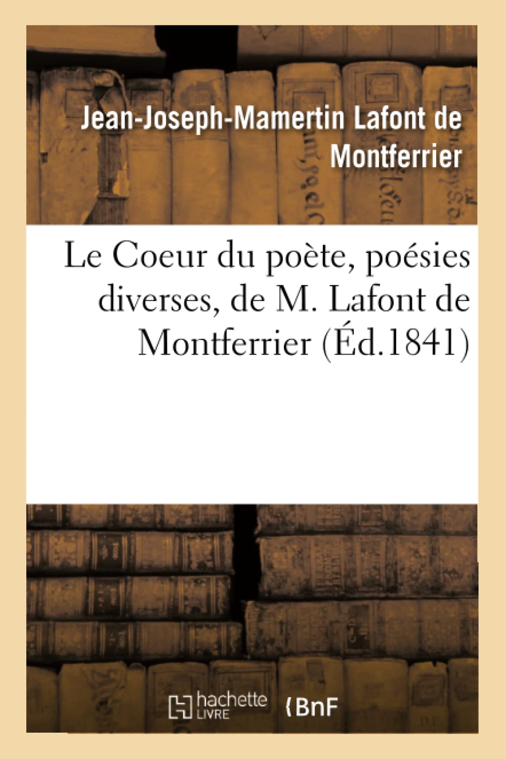 Le Coeur du poète, poésies diverses, de M. Lafont de Montferrier book