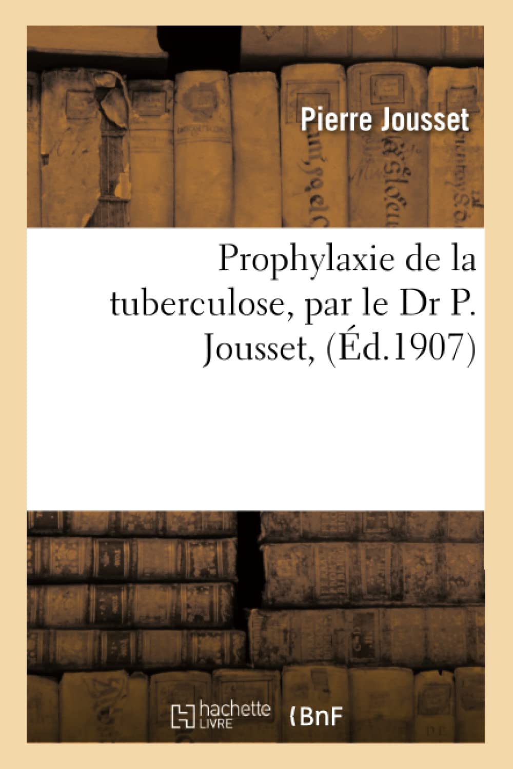 Prophylaxie de la tuberculose, par le Dr P. Jousset, book