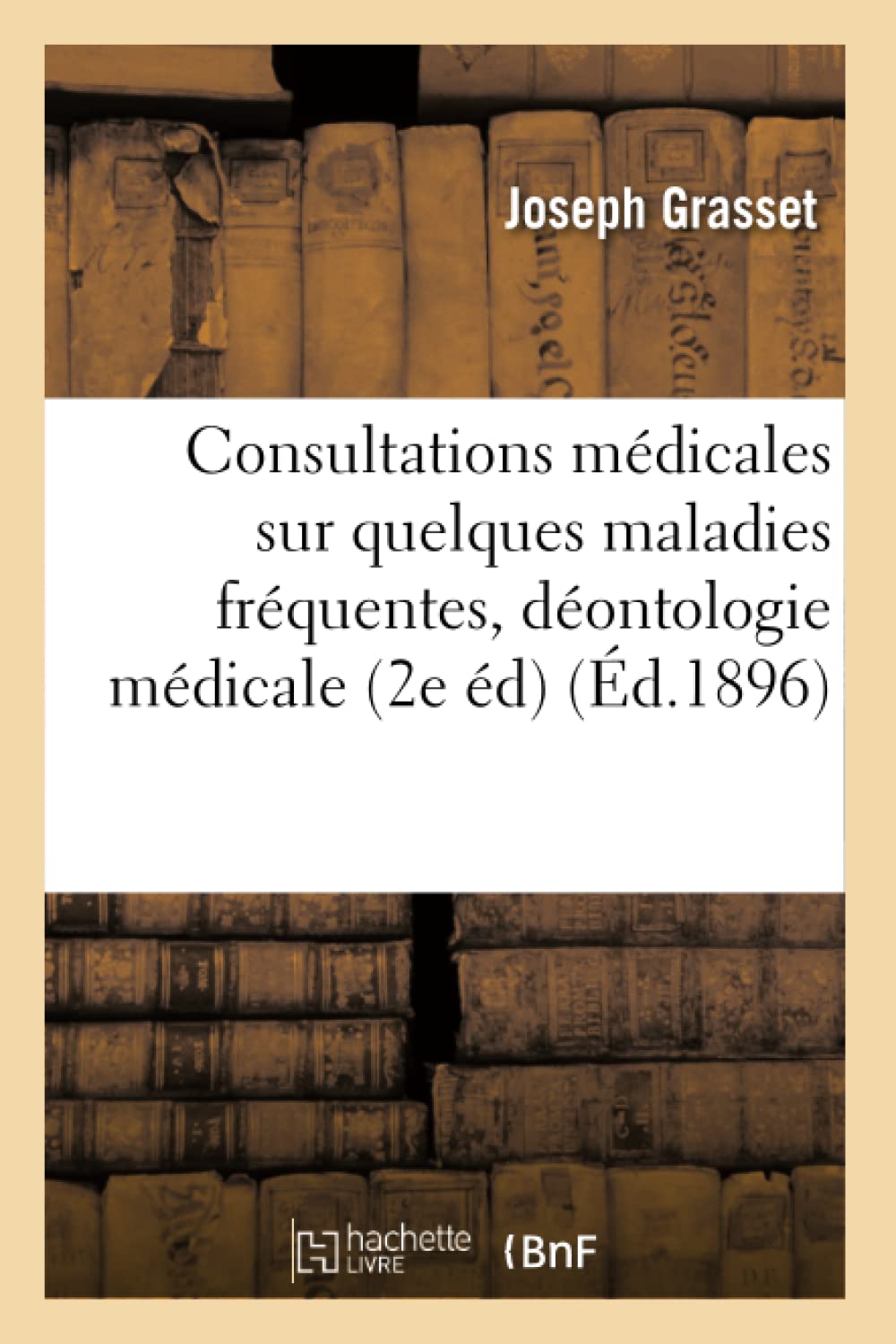Consultations médicales sur quelques maladies fréquentes 2e édition, revue, augmentée 1896 book