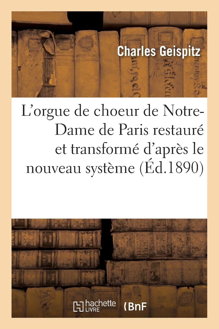L'orgue de choeur de Notre-Dame de Paris restauré et transformé d'après le nouveau système: électro-pneumatique, rapport de la commission d'expertise présenté à S. É. le cardinal Richard book